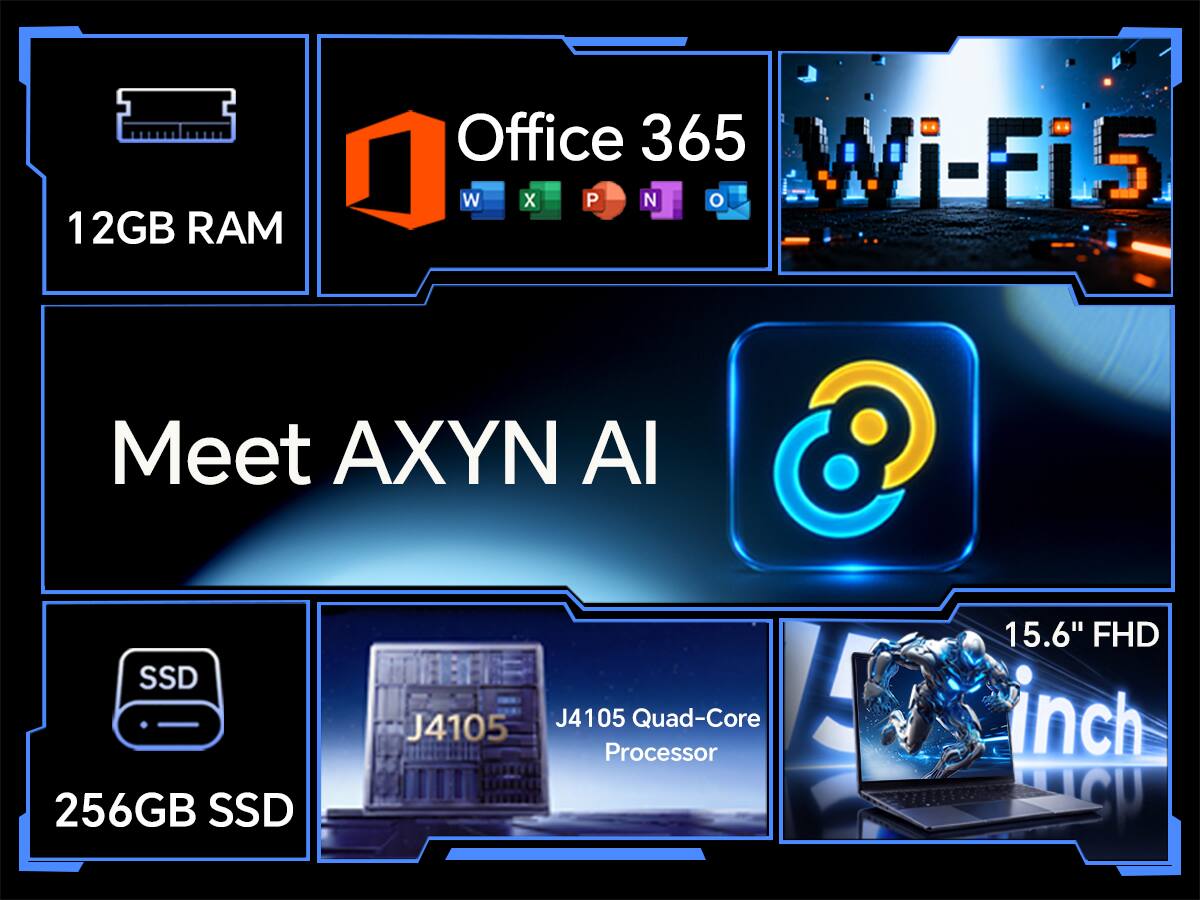 12GB RAM  
Office 365  
Wi-Fi 5  
Meet AXYN AI  
256GB SSD  
J4105 Quad-Core Processor  
15.6" FHD