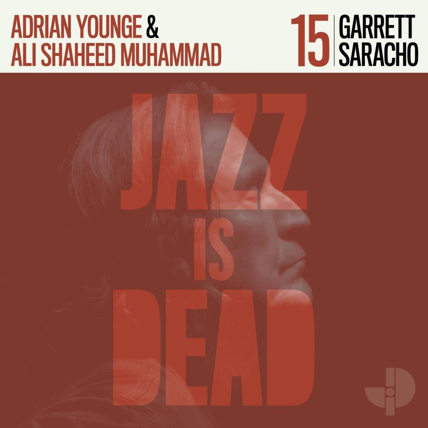 ADRIAN YOUNGE & ALI SHAHEED MUHAMMAD  
15 GARRETT SARACHO  
JAZZ IS DEAD