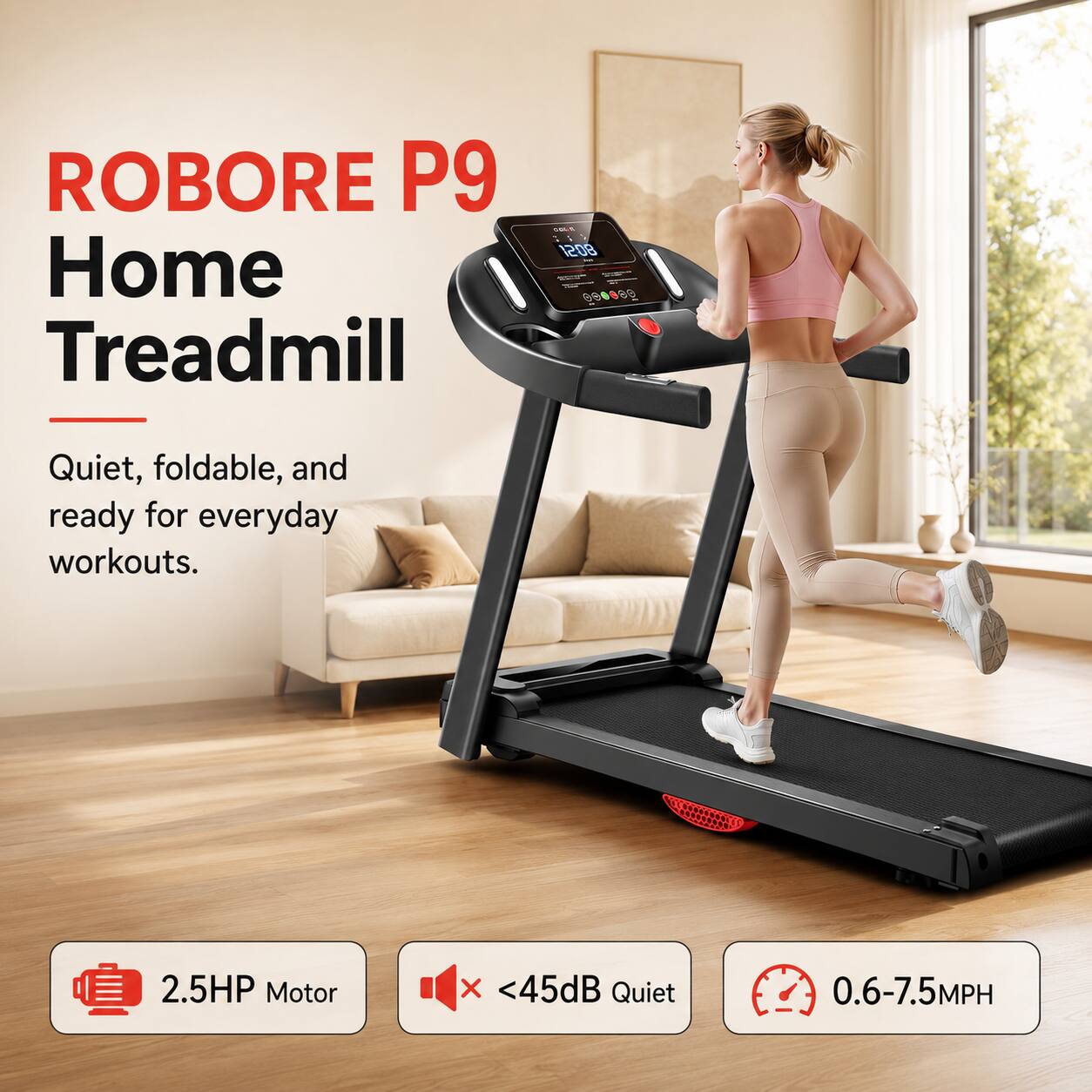 ROBORE P9 Home Treadmill

Quiet, foldable, and ready for everyday workouts.

2.5HP Motor
<45dB Quiet
0.6-7.5MPH