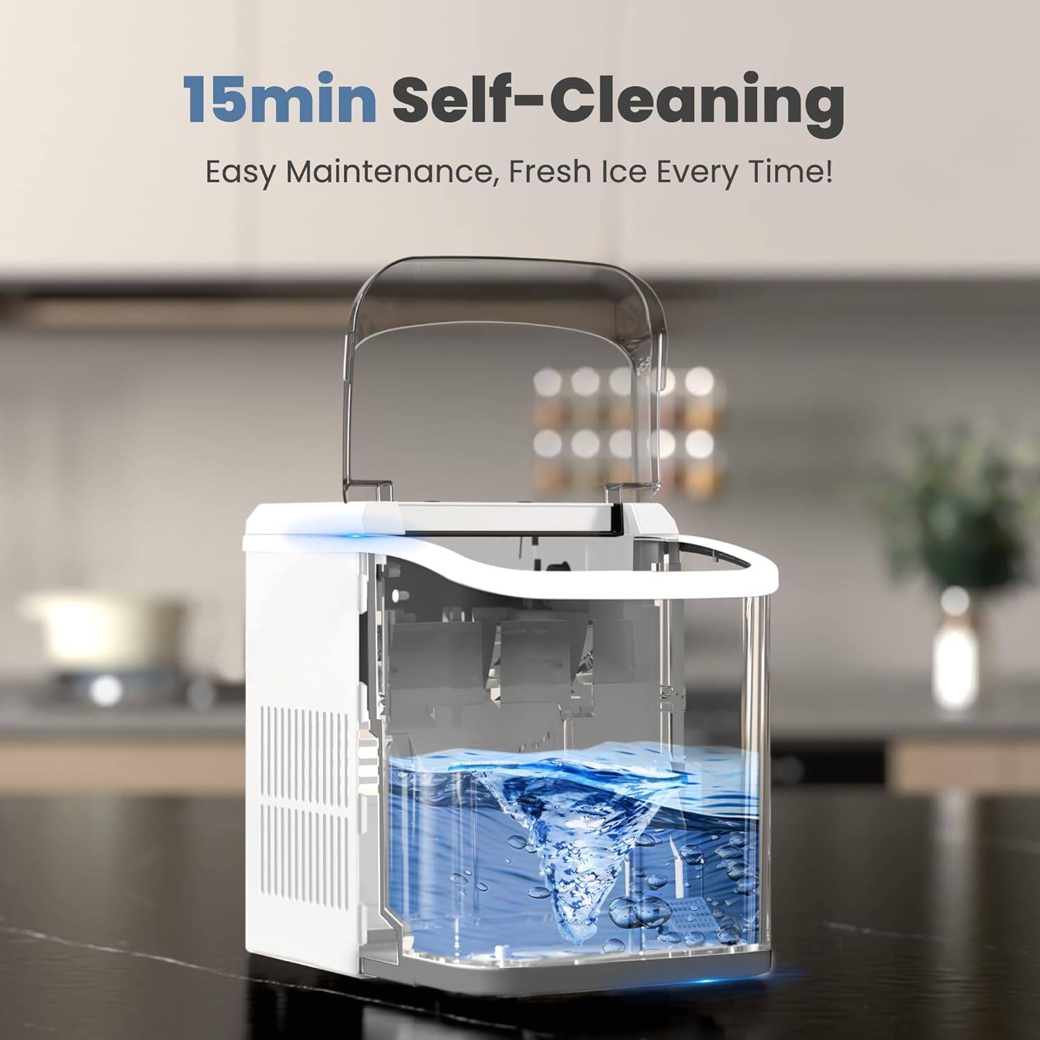 15min Self-Cleaning  
Easy Maintenance, Fresh Ice Every Time!
