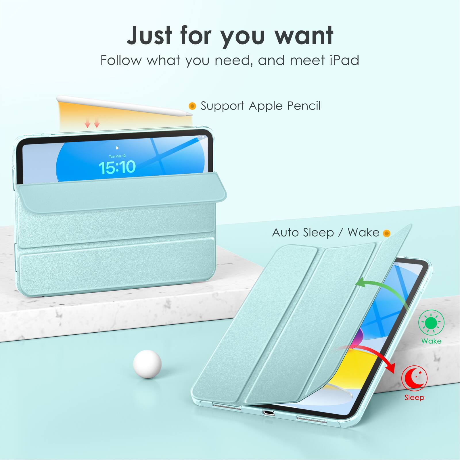 Just for you want  
Follow what you need, and meet iPad  

- Support Apple Pencil  

Auto Sleep / Wake  

Wake  
Sleep