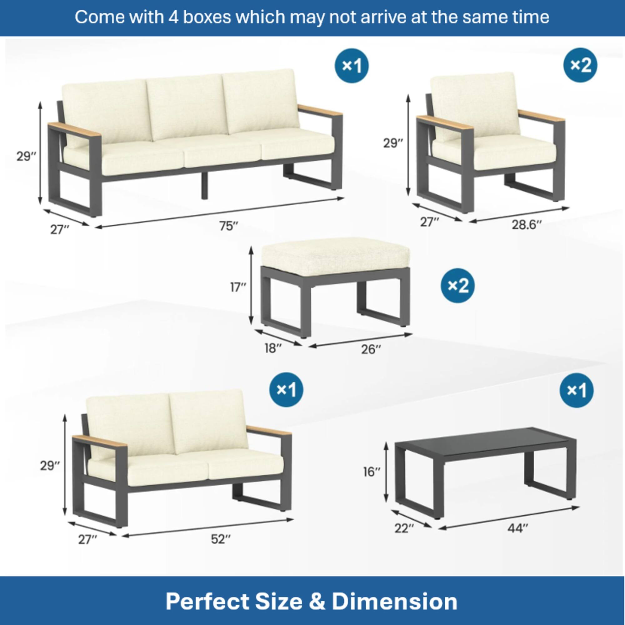 Come with 4 boxes which may not arrive at the same time

- x1: 29" x 27" x 75" x 17"
- x2: 29" x 27" x 28.6" x 18"
- x2: 26"
- x1: 29" x 27" x 52"
- x1: 16" x 22" x 44"

Perfect Size & Dimension