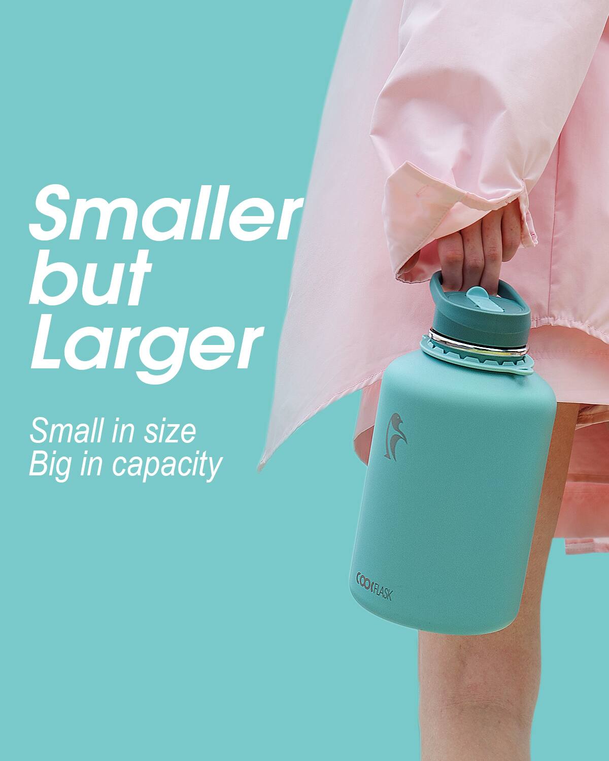 Smaller but Larger  
Small in size  
Big in capacity  

COOFLASK