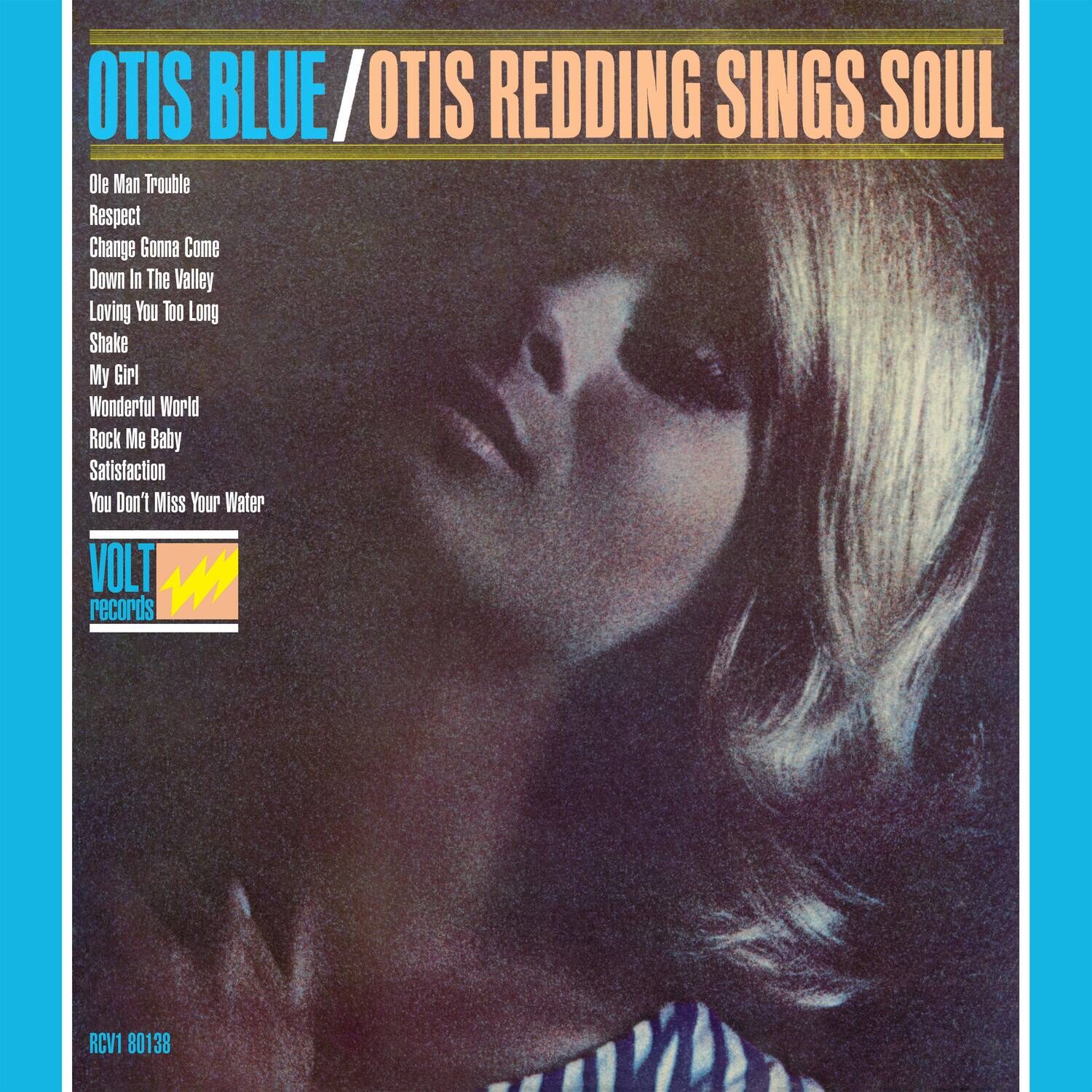 OTIS BLUE / OTIS REDDING SINGS SOUL

Ole Man Trouble  
Respect  
Change Gonna Come  
Down In The Valley  
Loving You Too Long  
Shake My Girl  
Wonderful World  
Rock Me Baby  
Satisfaction  
You Don't Miss Your Water  

VOLT RECORDS  
RCV1 80138