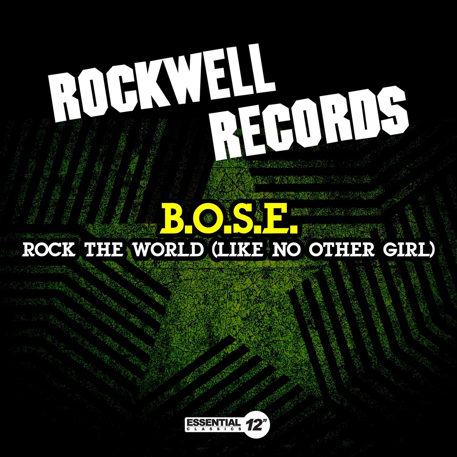 ROCKWELL RECORDS  
B.O.S.E.  
ROCK THE WORLD (LIKE NO OTHER GIRL)  
ESSENTIAL 12" CLASSICS