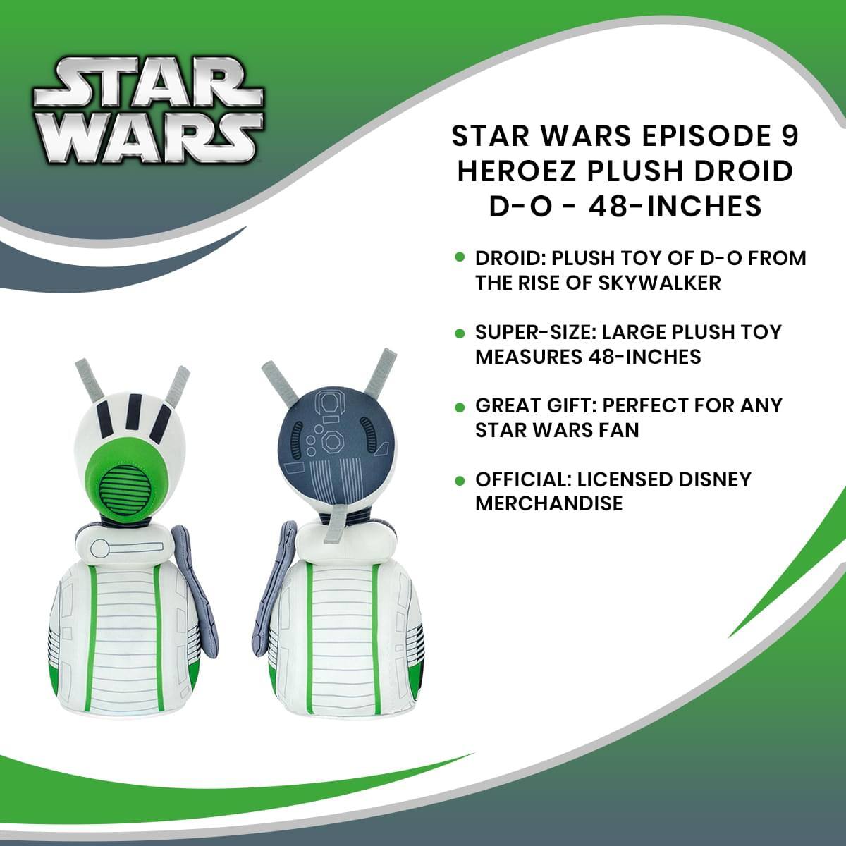 STAR WARS EPISODE 9 HEROEZ PLUSH DROID D-O - 48-INCHES

- DROID: PLUSH TOY OF D-O FROM THE RISE OF SKYWALKER
- SUPER-SIZE: LARGE PLUSH TOY MEASURES 48-INCHES
- GREAT GIFT: PERFECT FOR ANY STAR WARS FAN
- OFFICIAL: LICENSED DISNEY MERCHANDISE