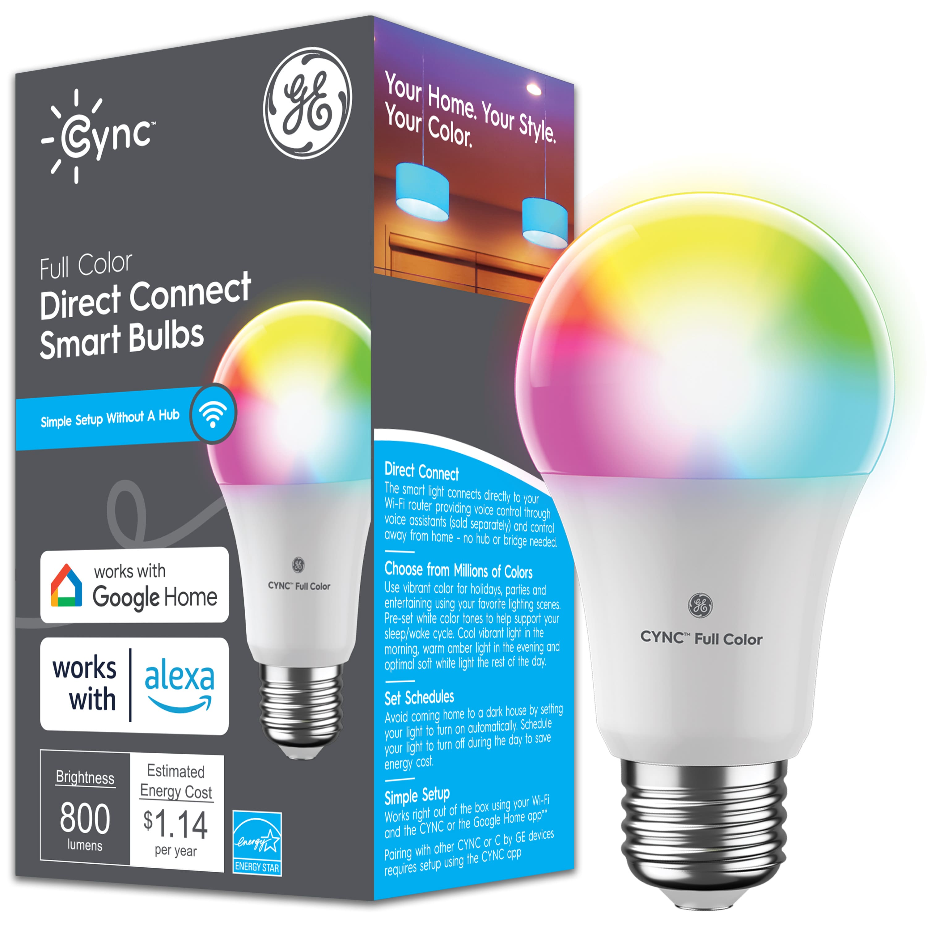 Cync Full Color Direct Connect Smart Bulbs: Your Home. Your Color. Your Style.
Full Color Direct Connect Smart Bulbs: Simple setup without a hub. Works with Google Home and Alexa for voice control (sold separately). Estimated energy cost of $1.14 per year (ENERGY STAR).
Choose from millions of colors for holidays, parties, and entertaining. Use vibrant color for holidays, parties, and entertaining using your favorite lighting scenes. Pre-set white color tones to help support your sleep/wake cycle. Cool vibrant white light for the morning. Warm amber light in the evening. Optima soft white light for the rest of the day.
Set schedules for your home: dark house by serving. Avoid coming home to a dark house by serving. Schedule your light to turn on automatically during the day to save energy and support your sleep/wake cycle. Simple setup your Wi-Fi out of the box using CYNC or the Google Home app.