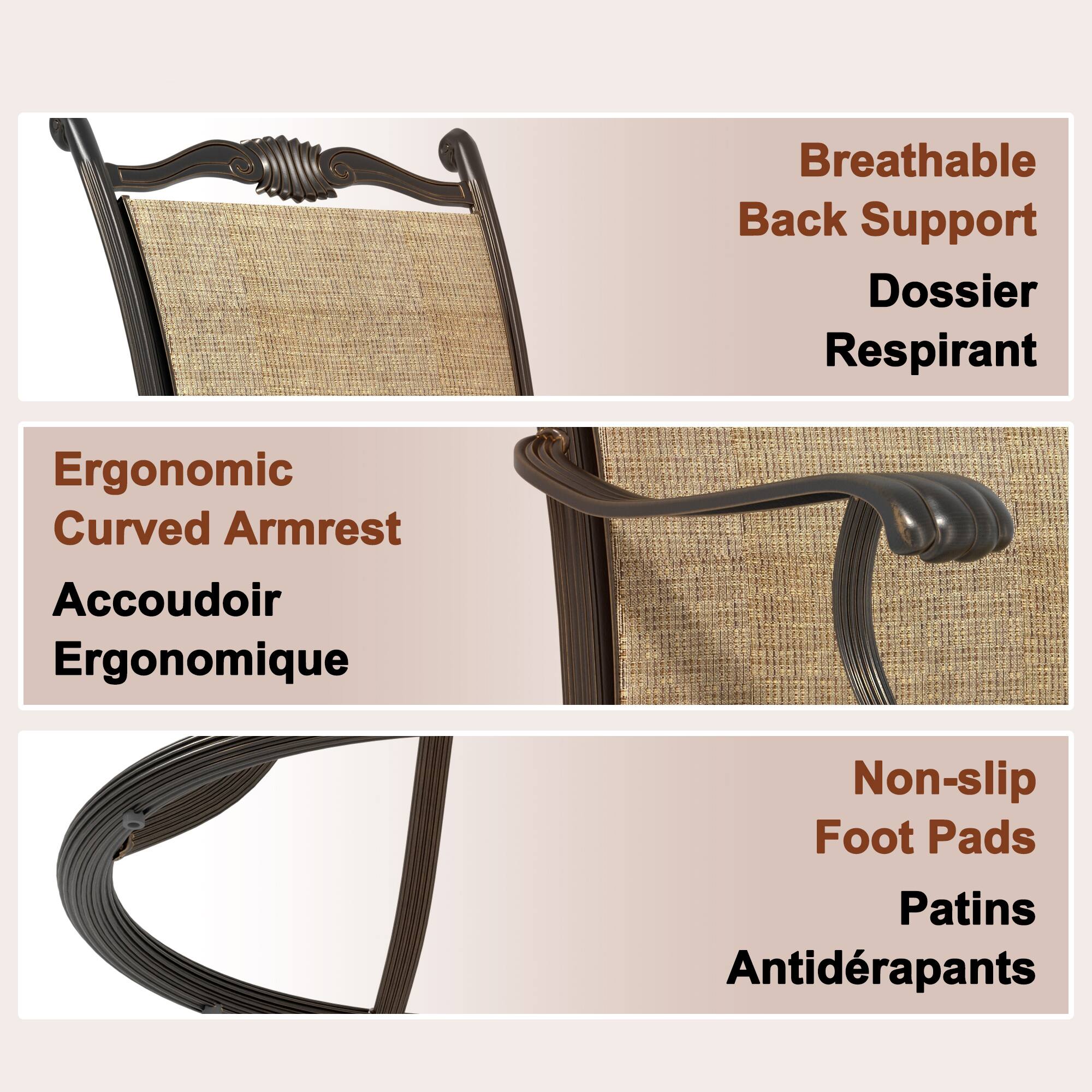 Breathable Back Support  
Dossier Respirant  

Ergonomic Curved Armrest  
Accoudoir Ergonomique  

Non-slip Foot Pads  
Patins Antidérapants