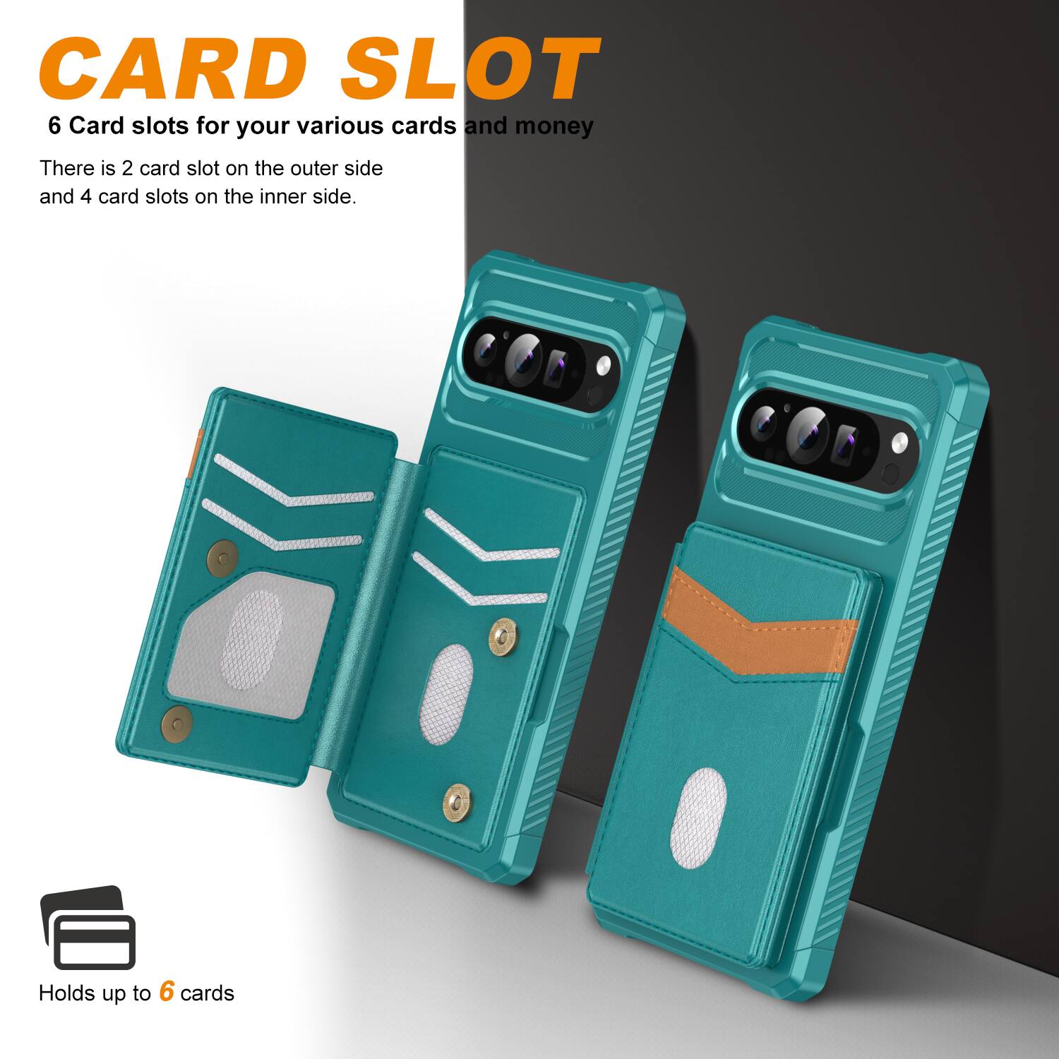 CARD SLOT

6 Card slots for your various cards and money

There is 2 card slot on the outer side and 4 card slots on the inner side.

Holds up to 6 cards