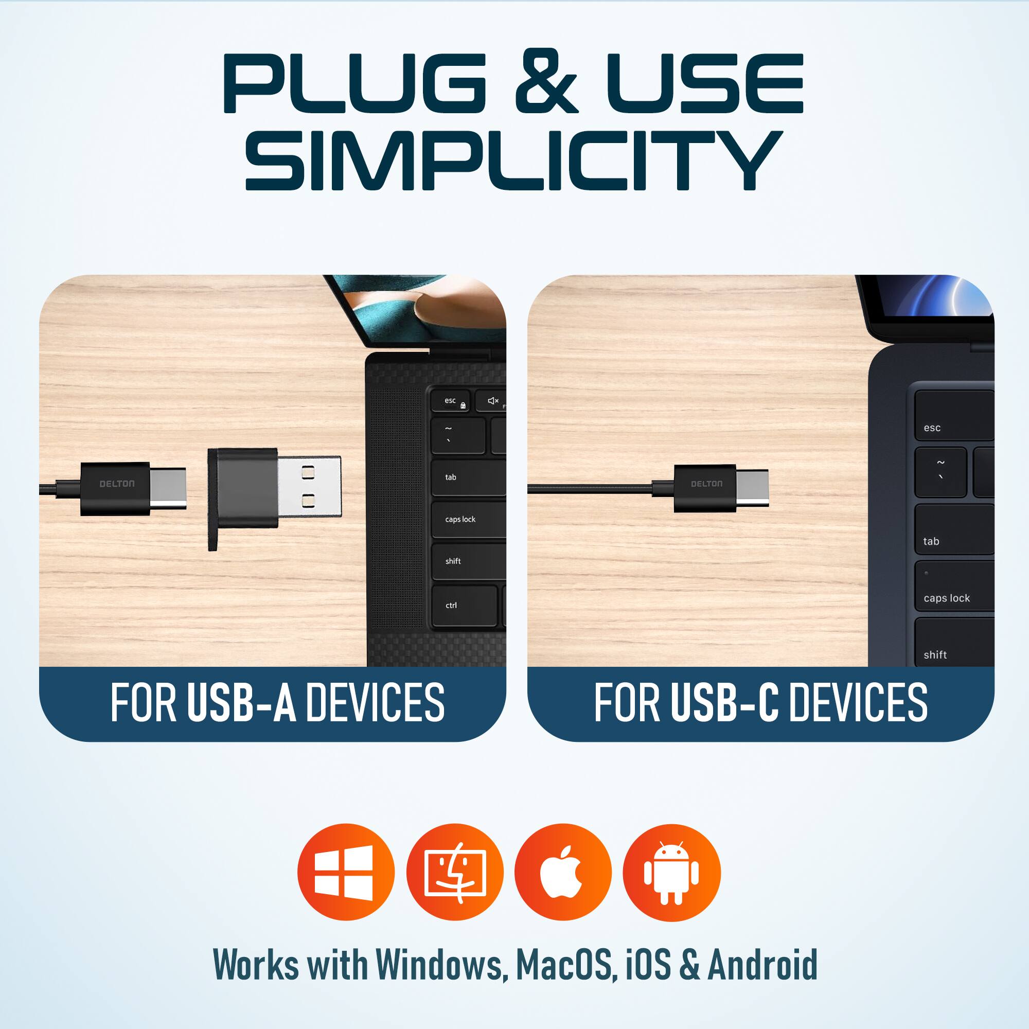 PLUG & USE SIMPLICITY - FOR USB-A DEVICES FOR USB-C DEVICES Works with Windows, MacOS, iOS & Android