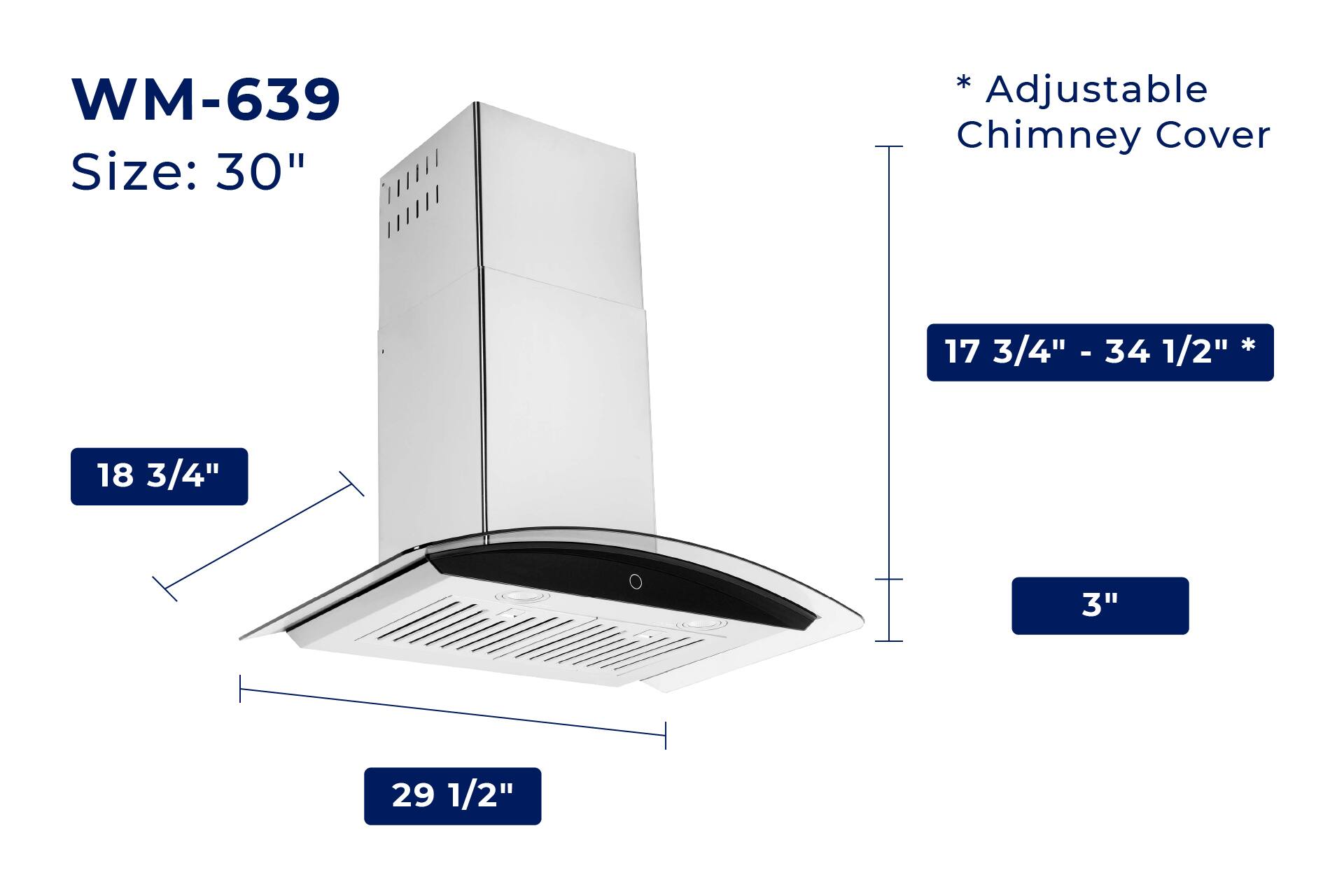 WM-639  
Size: 30"  

*Adjustable Chimney Cover  
17 3/4" - 34 1/2"  

18 3/4"  
29 1/2"  
3"