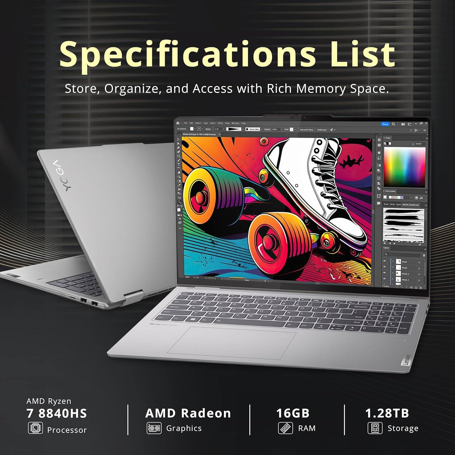 Specifications List  
Store, Organize, and Access with Rich Memory Space.

- AMD Ryzen 7 8840HS Processor
- AMD Radeon Graphics
- 16GB RAM
- 1.28TB Storage