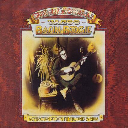 Steven Grossman
YAZOO
BASIN BOOGIE
A COLLECTION OF RAGS, FIDDLE TUNE & BLUES