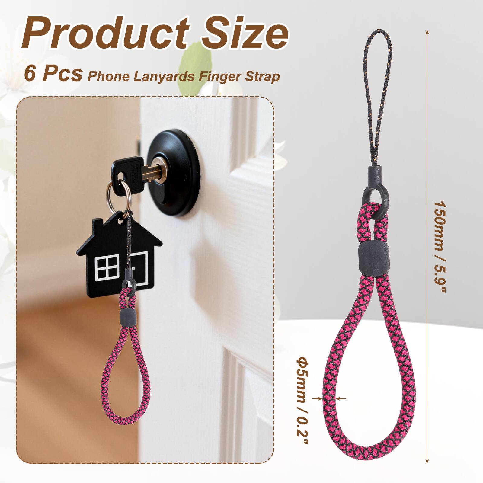 Product Size  
6 Pcs Phone Lanyards Finger Strap  
150mm / 5.9"  
Ø5mm / 0.2"
