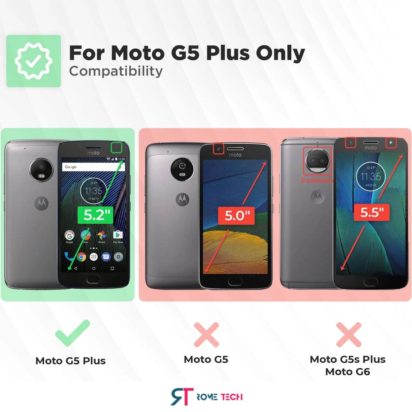 For Moto G5 Plus Only Compatibility

- Moto G5 Plus ✔️
- Moto G5 ❌
- Moto G5s Plus ❌
- Moto G6 ❌

5.2" 5.0" 5.5"