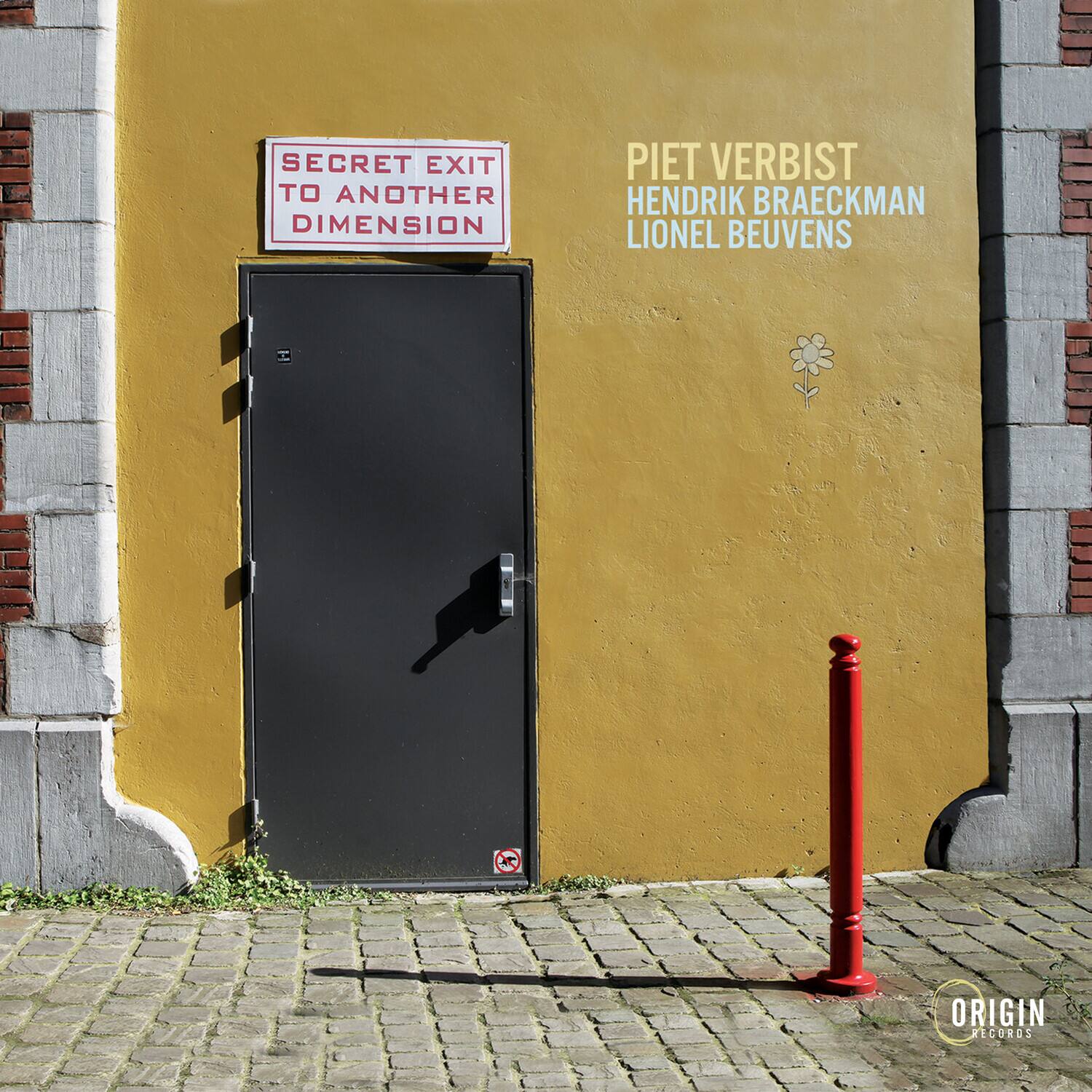 SECRET EXIT TO ANOTHER DIMENSION

PIET VERBIST  
HENDRIK BRAECKMAN  
LIONEL BEUVENS

ORIGIN RECORDS