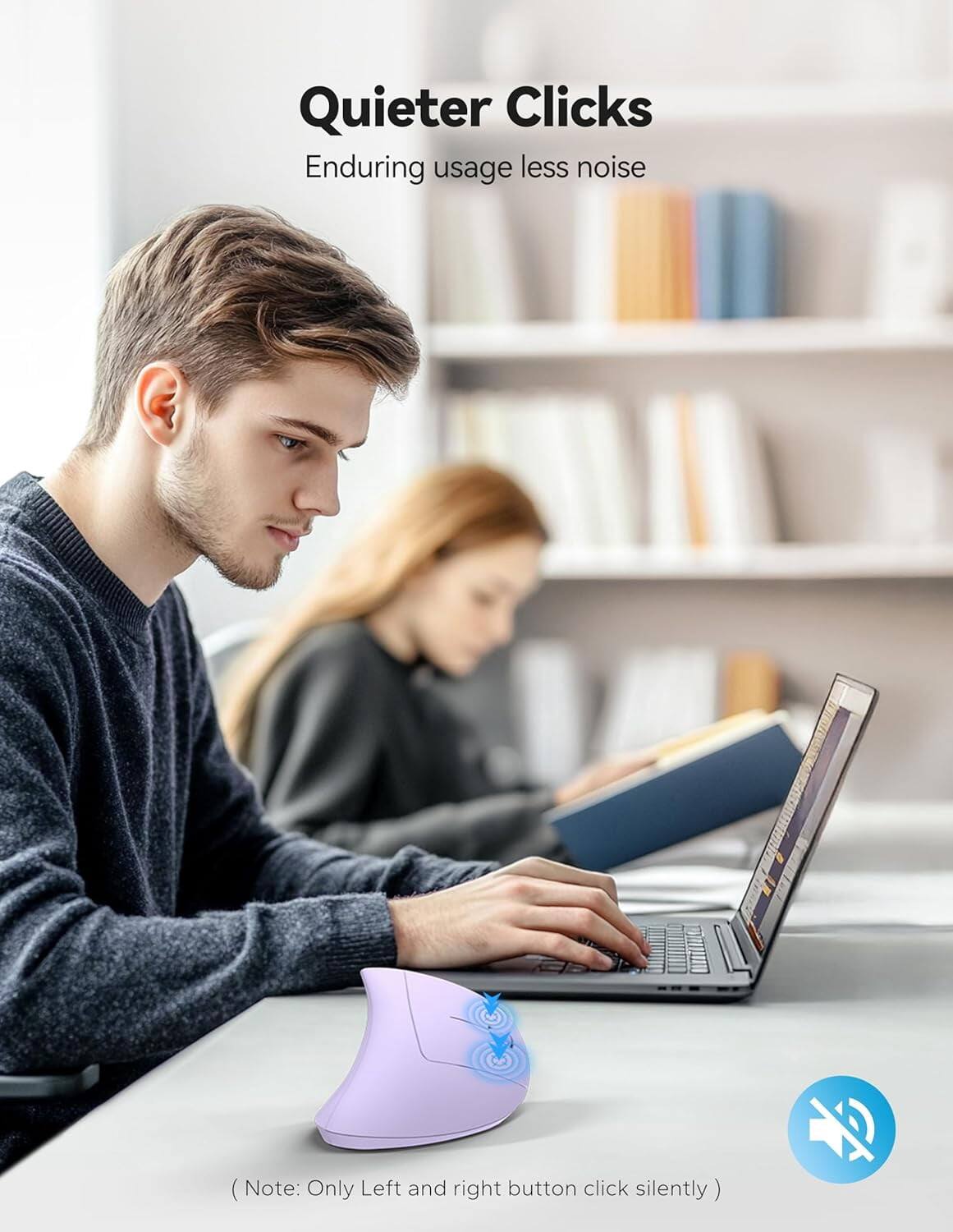 Quieter Clicks  
Enduring usage less noise  
(Note: Only Left and right button click silently)