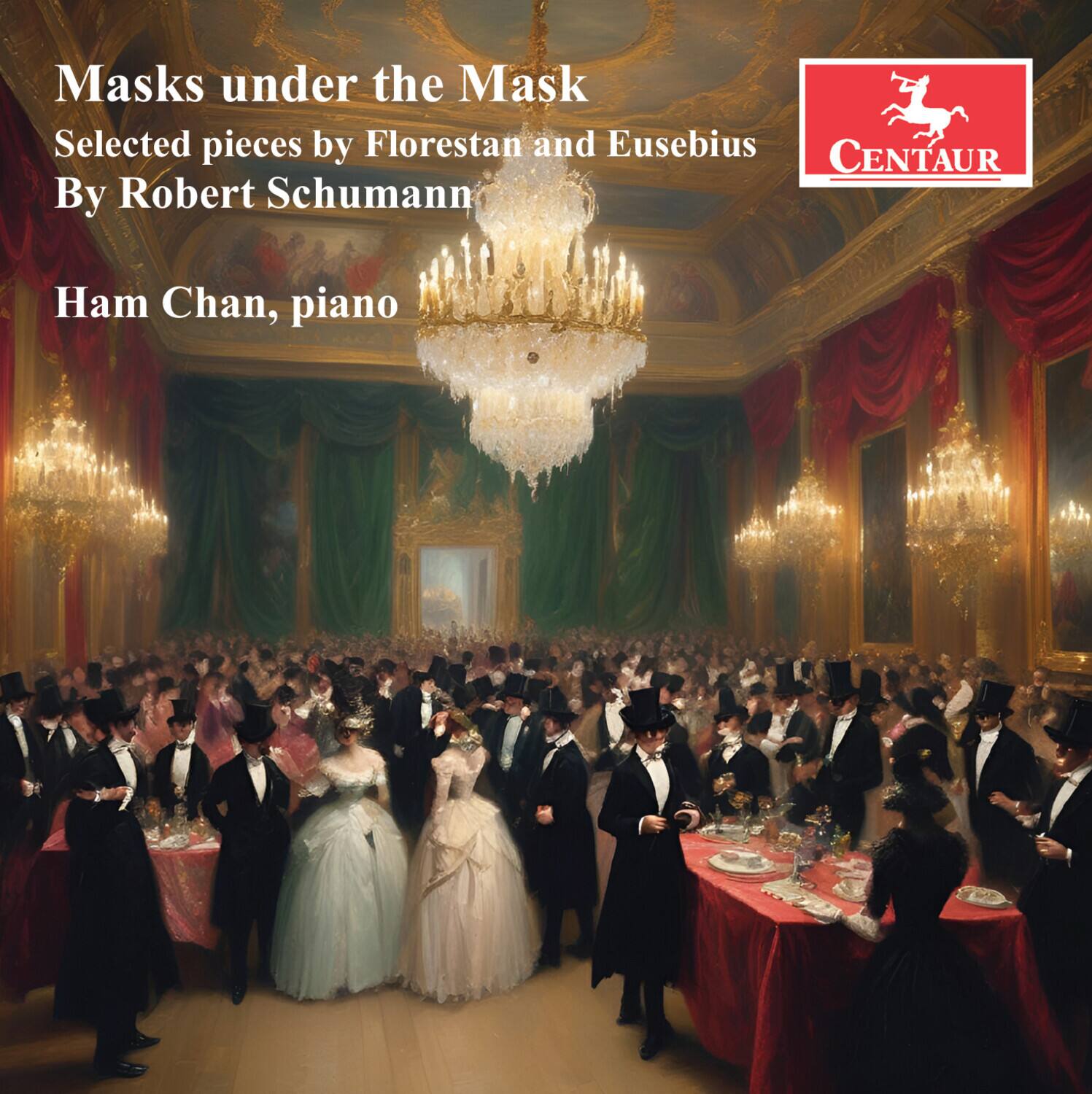 Masks under the Mask  
Selected pieces by Florestan and Eusebius  
By Robert Schumann  
Ham Chan, piano  

CENTAUR