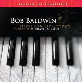 Bob Baldwin - Never Can Say Goodbye (A Tribute To Michael Jackson) - VINYL LP