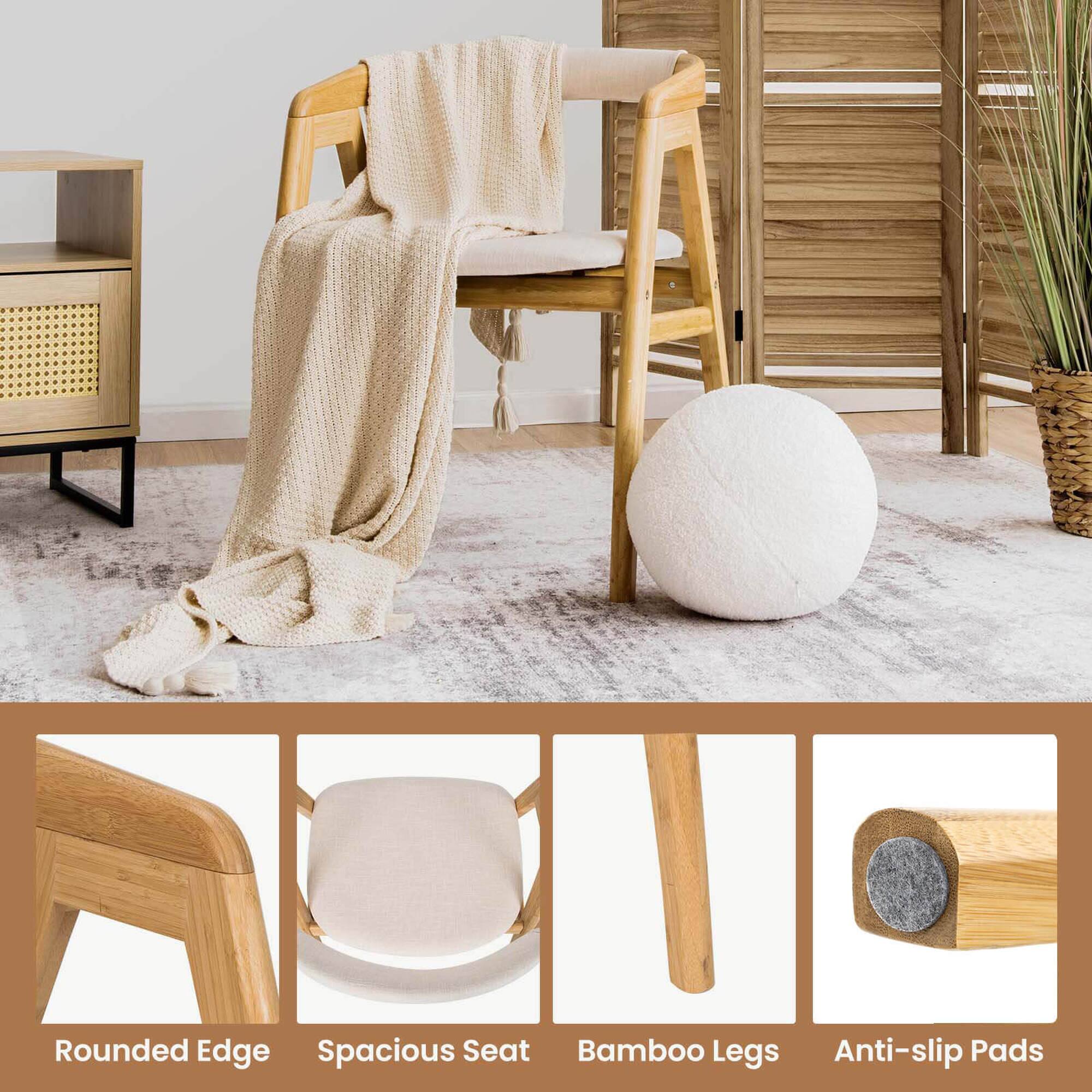 Rounded Edge  
Spacious Seat  
Bamboo Legs  
Anti-slip Pads