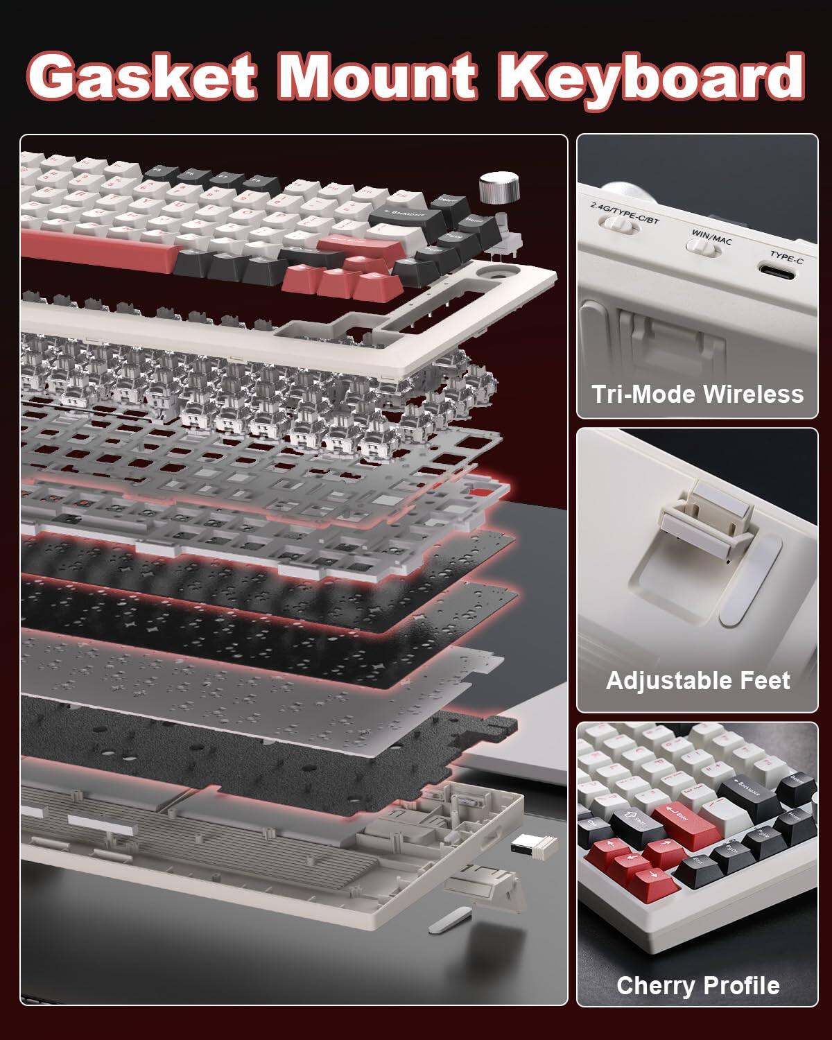 Gasket Mount Keyboard

- 24G/TYPE-C/BT WIN/MAC TYPE-C Tri-Mode Wireless
- Adjustable Feet
- Cherry Profile