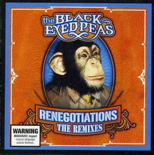 the BLACK EYED PEAS  
RENEGOTIATIONS THE REMIXES  
WARNING  
COARSE LANGUAGE, SEXUAL CONTENT, AND/OR THEMES