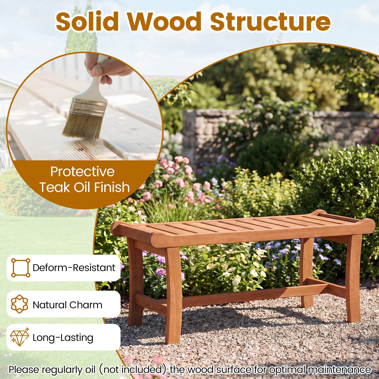 Solid Wood Structure  
Protective Teak Oil Finish  
Deform-Resistant  
Natural Charm  
Long-Lasting  

Please regularly oil (not included) the wood surface for optimal maintenance