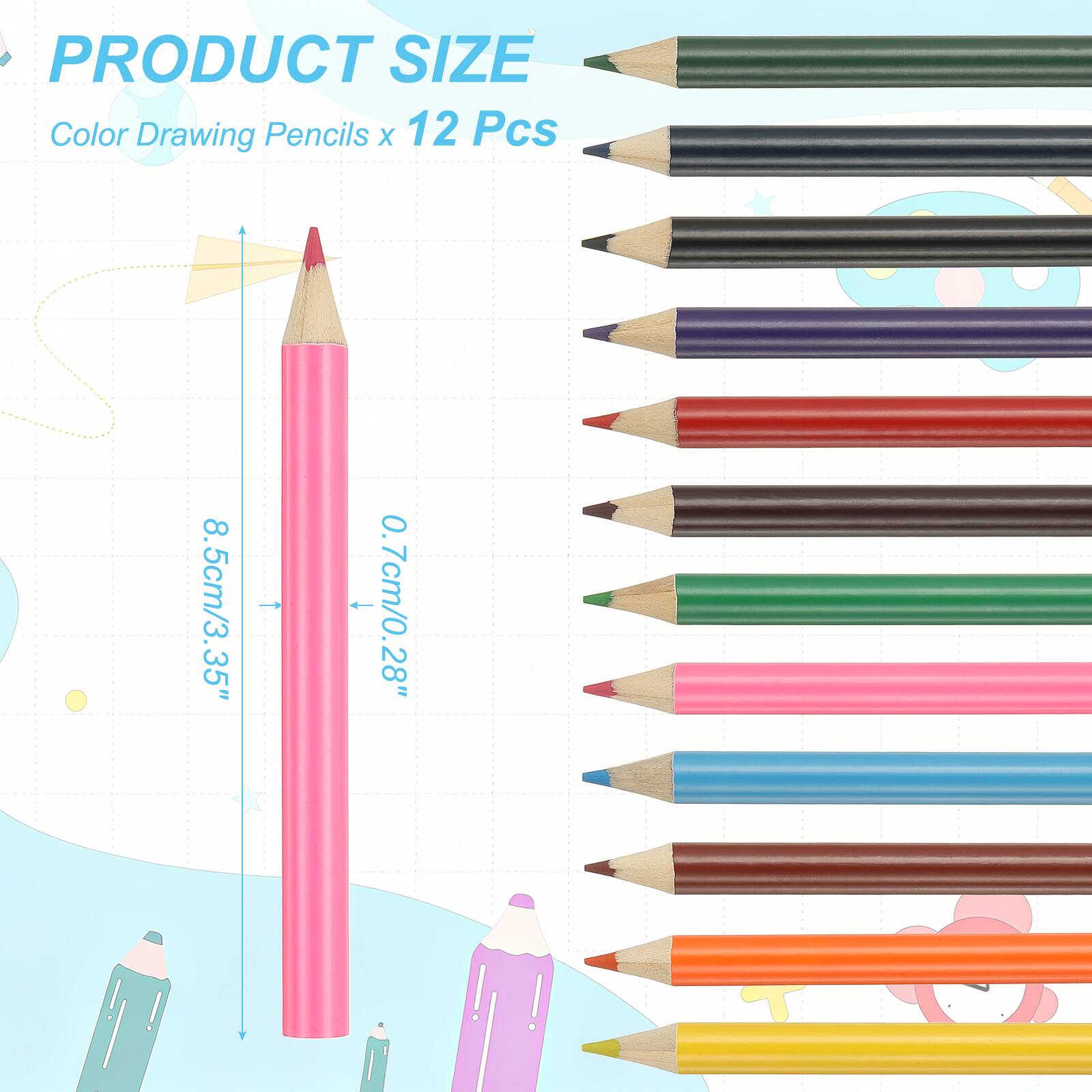 PRODUCT SIZE  
Color Drawing Pencils x 12 Pcs  
8.5cm/3.35"  
0.7cm/0.28"