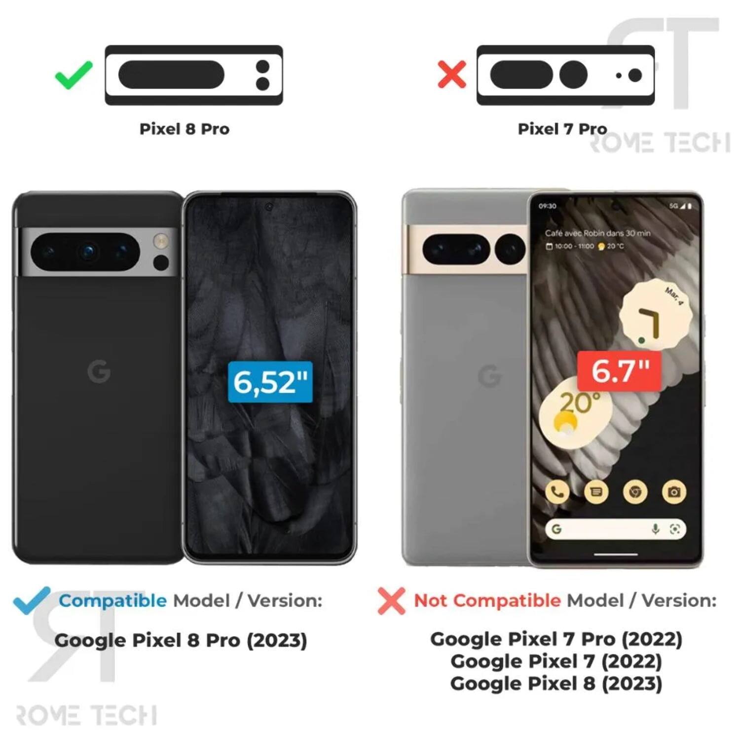 Pixel 8 Pro X T Pixel 7 Pro  
ROME TECH  
04:30 5G  
Café avec Robin dans 30 min  
10:00 TEDO 20C  
C Mar G  
6,52" G 6.7" 20 G  

Compatible Model / Version:  
Google Pixel 8 Pro (2023)  

Not Compatible Model / Version:  
Google Pixel 7 Pro (2022)  
Google Pixel 7 (2022)  
Google Pixel 8 (2023)