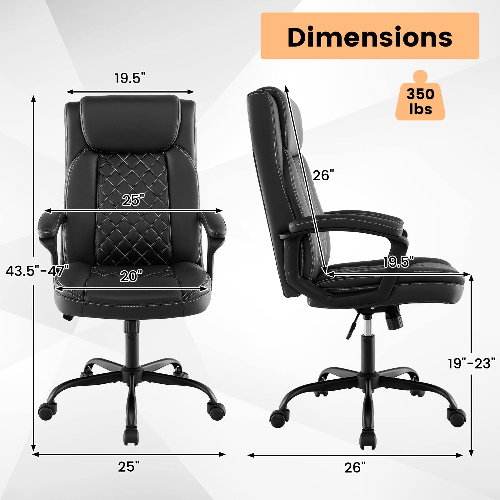 Dimensions:  
- Height: 43.5"-47"  
- Width: 25"  
- Depth: 26"  
- Seat Height: 19"-23"  
- Back Height: 19.5"  
- Armrest Height: 26"  
- Seat Width: 20"  
- Weight Capacity: 350 lbs