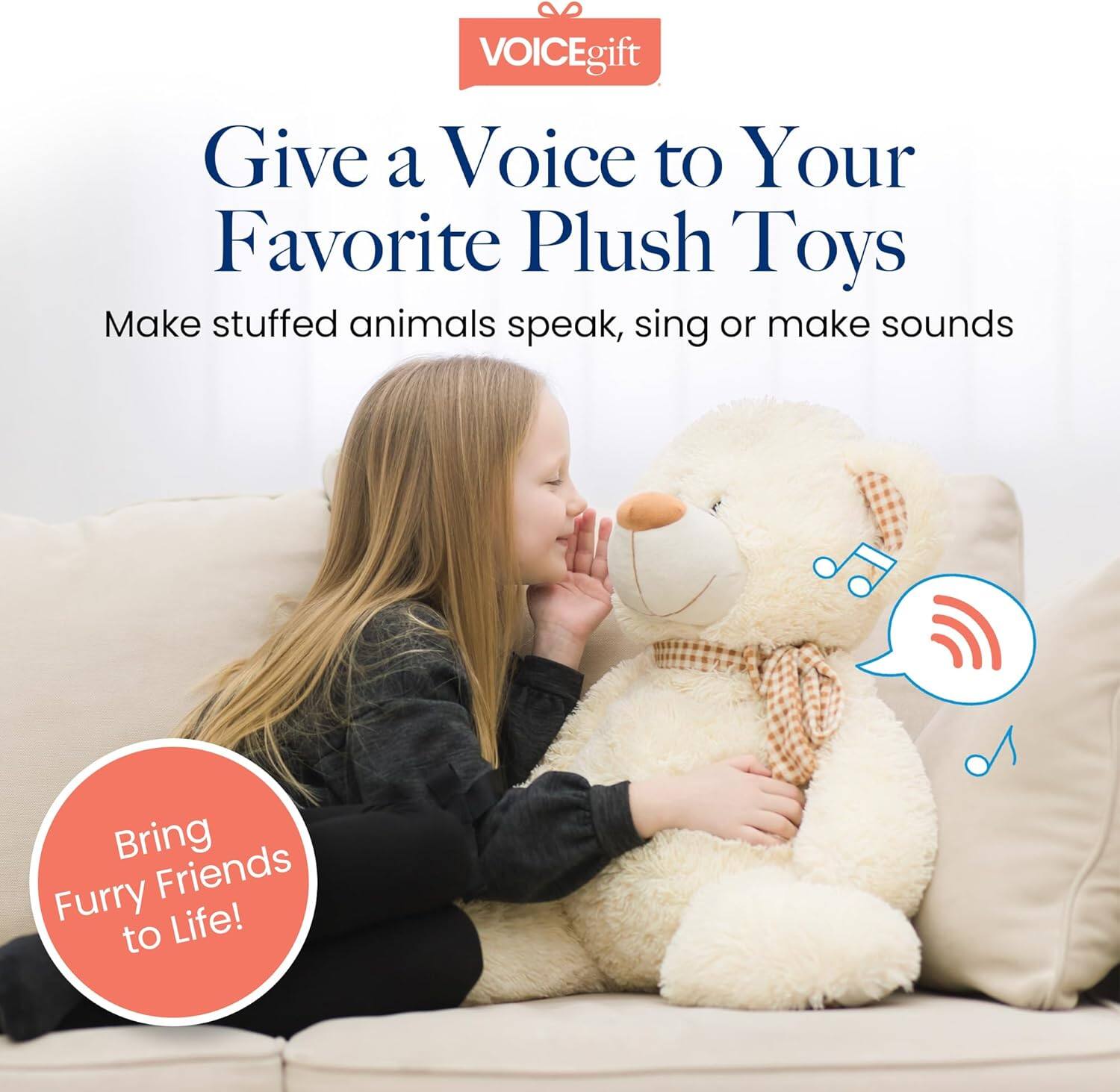 VOICEgift  
Give a Voice to Your Favorite Plush Toys  
Make stuffed animals speak, sing or make sounds  
Bring Furry Friends to Life!
