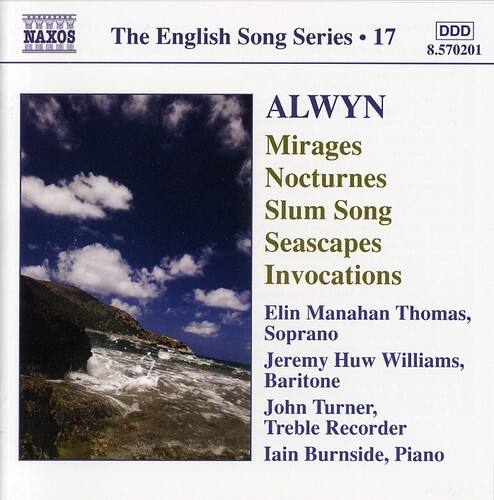 NAXOS  
The English Song Series • 17  
DDD 8.570201  

ALWYN  
Mirages  
Nocturnes  
Slum Song  
Seascapes  
Invocations  

Elin Manahan Thomas, Soprano  
Jeremy Huw Williams, Baritone  
John Turner, Treble Recorder  
Iain Burnside, Piano