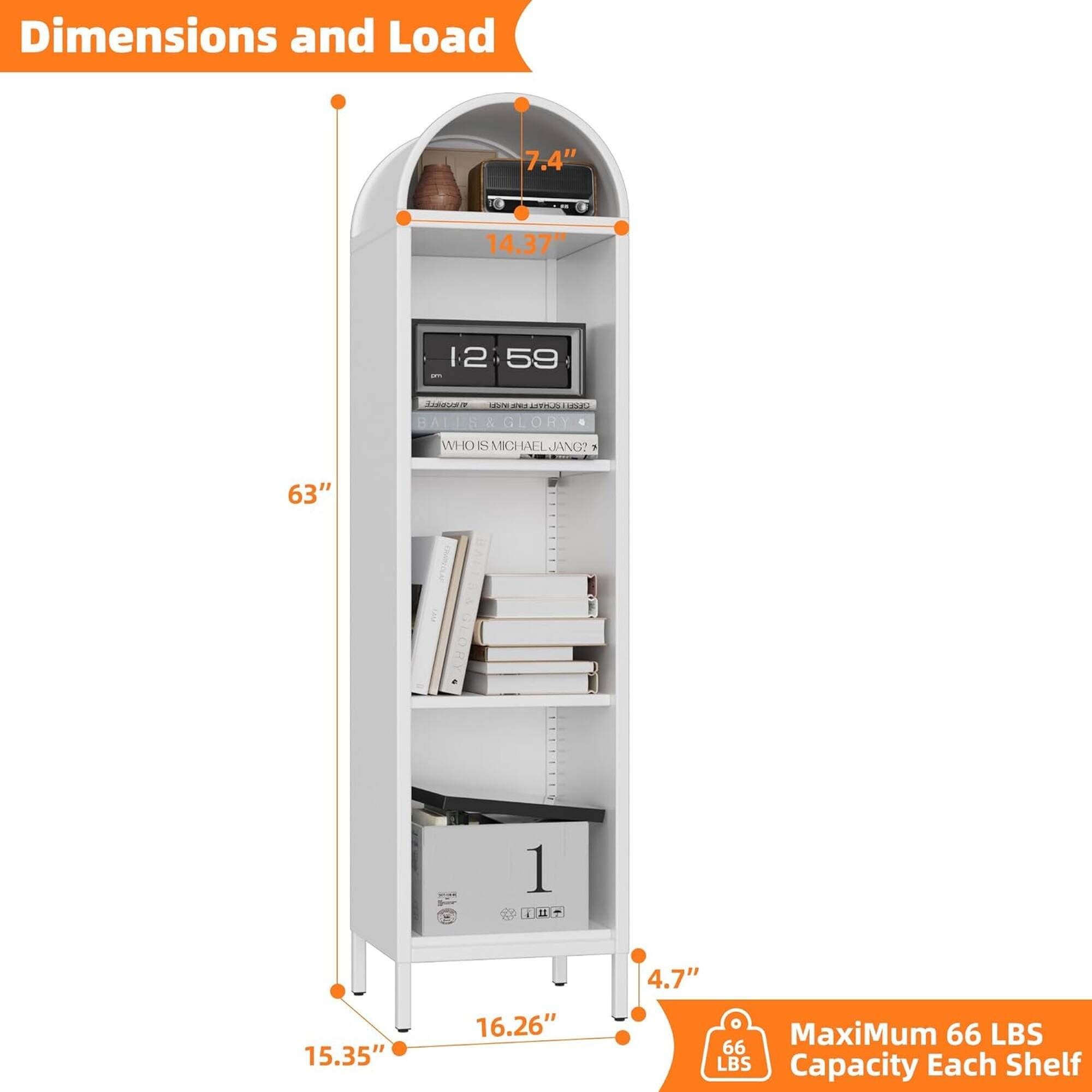 Dimensions and Load

7.4" 14.37" 12 59 1

63" 15.35" 16.26" 4.7"

Maximum 66 LBS Capacity Each Shelf