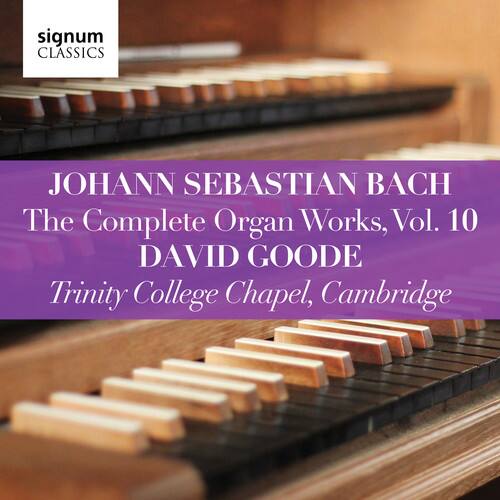 signum CLASSICS

JOHANN SEBASTIAN BACH  
The Complete Organ Works, Vol. 10  
DAVID GOODE  
Trinity College Chapel, Cambridge