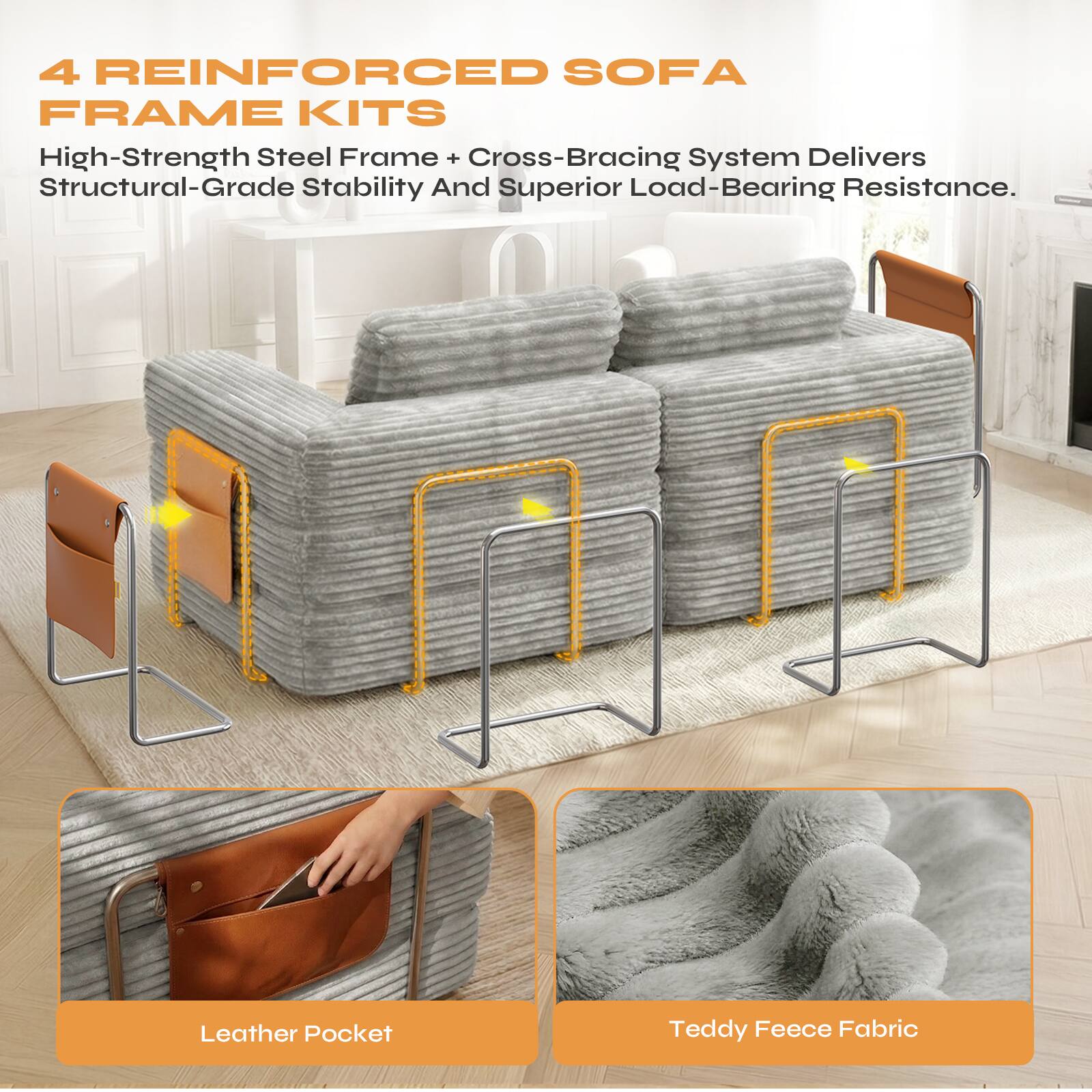 4 REINFORCED SOFA FRAME KITS

High-Strength Steel Frame + Cross-Bracing System Delivers Structural-Grade Stability And Superior Load-Bearing Resistance.

Leather Pocket

Teddy Fleece Fabric