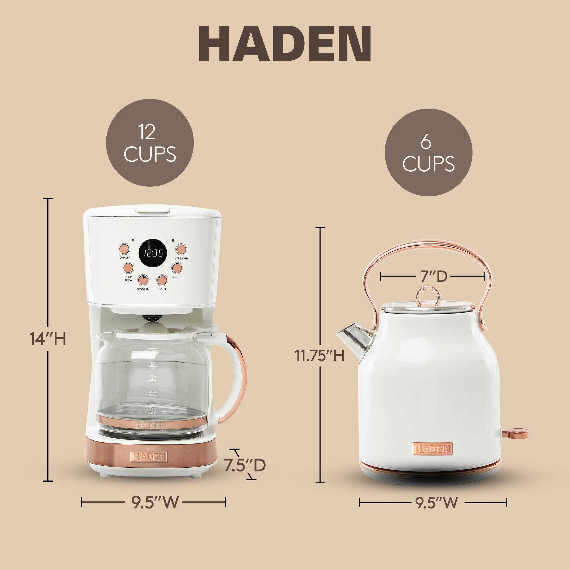 HADEN  
12 CUPS  
6 CUPS  
14"H  
7"D  
11.75"H  
7.5"D  
9.5"W
