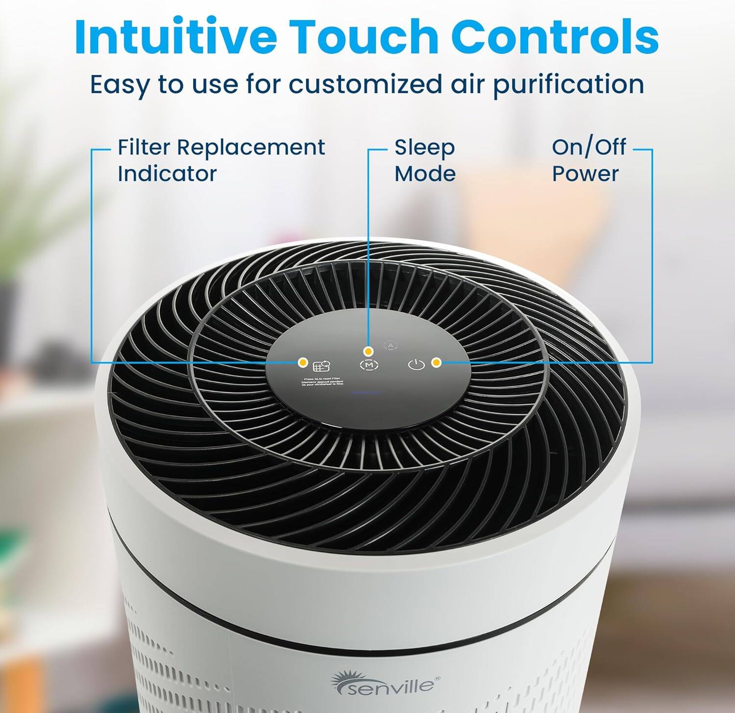 Intuitive Touch Controls  
Easy to use for customized air purification  

- Filter Replacement Indicator  
- Sleep Mode  
- On/Off Power  

Menville
