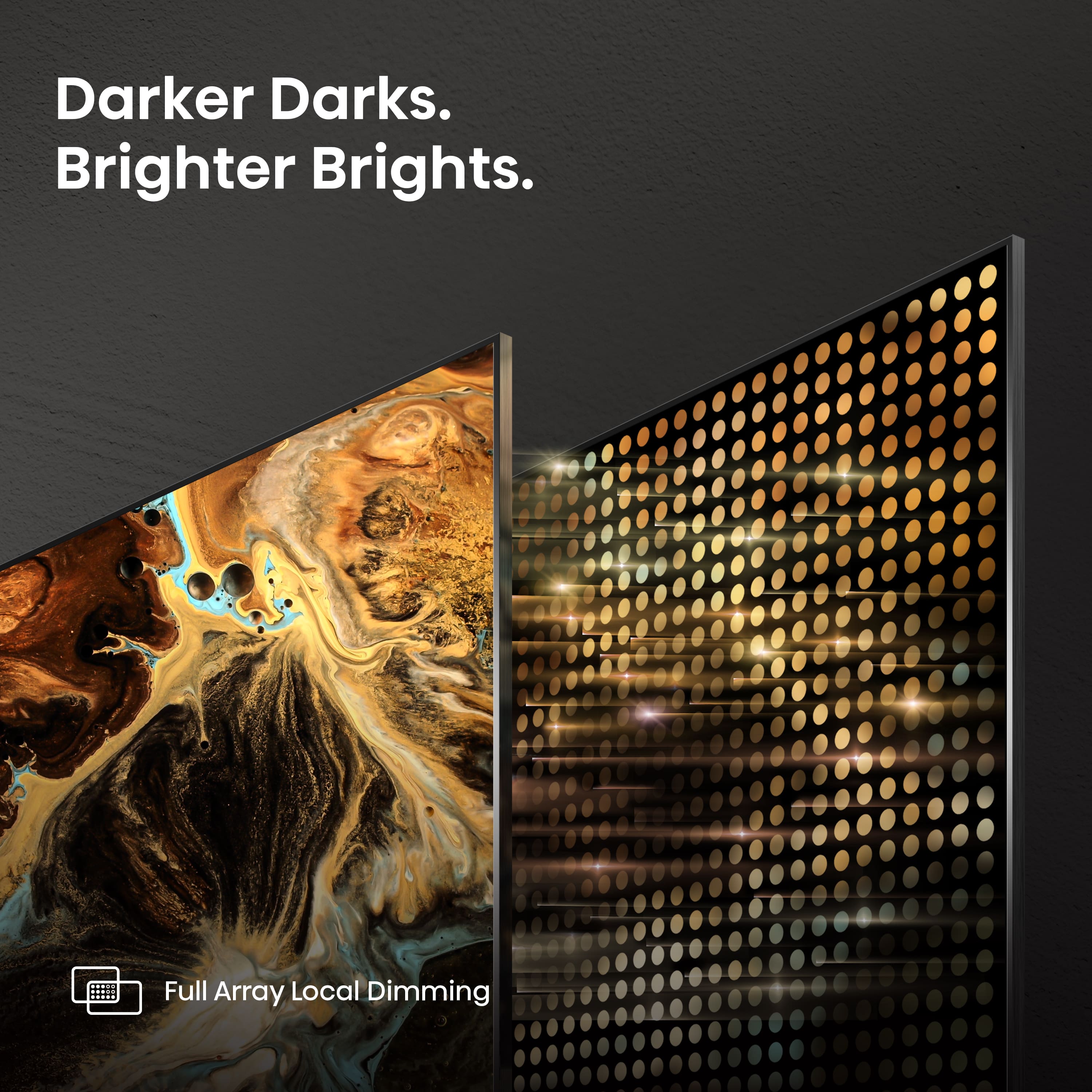 The text on the image reads: "Darker Darks. Brighter Brights. Full Array Local Dimming."