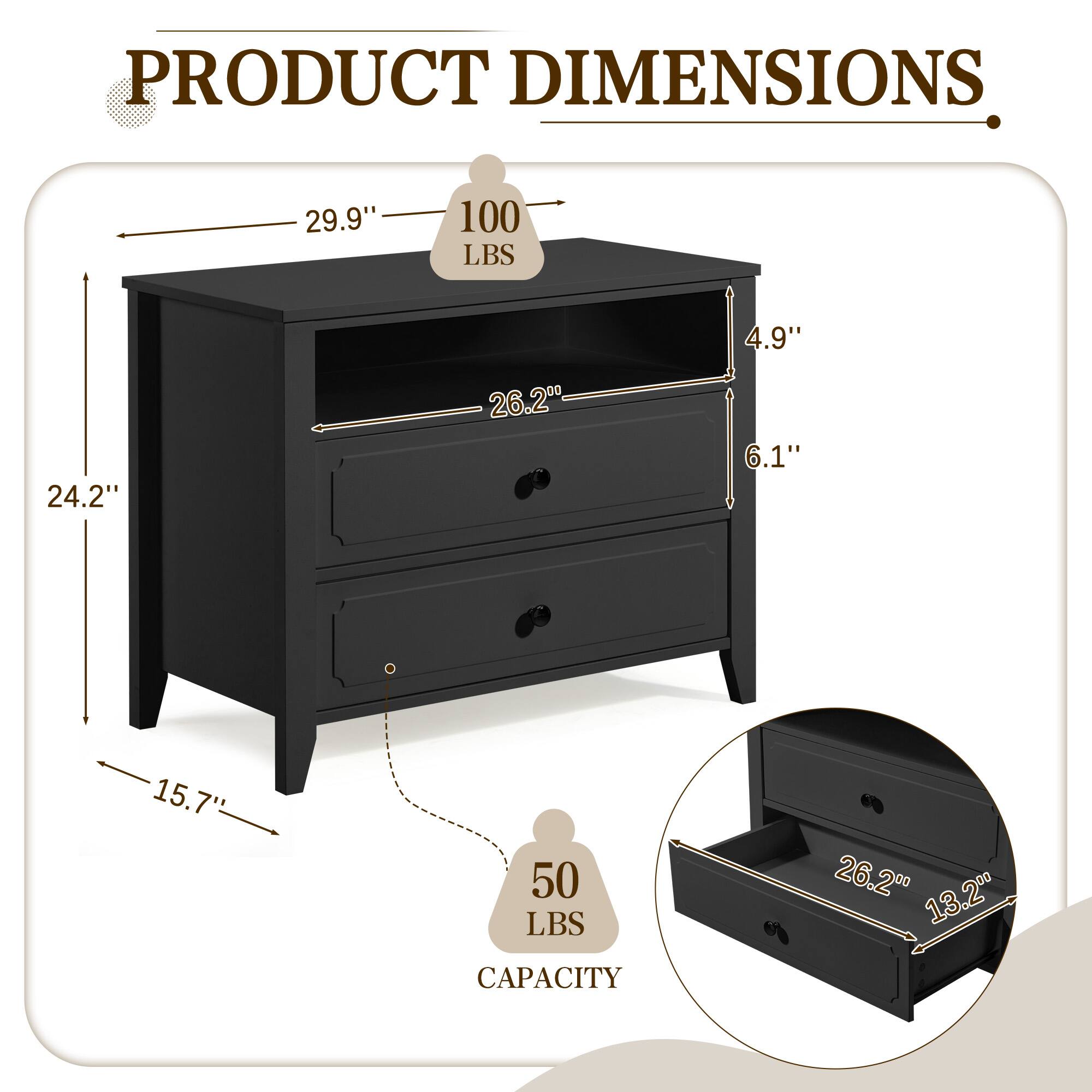 PRODUCT DIMENSIONS

- Height: 29.9"
- Width: 24.2"
- Depth: 15.7"
- Top Shelf Capacity: 100 LBS
- Drawer 1 Capacity: 50 LBS
- Drawer 1 Dimensions: 26.2" x 13.2"
- Drawer 2 Dimensions: 26.2" x 6.1" x 4.9"