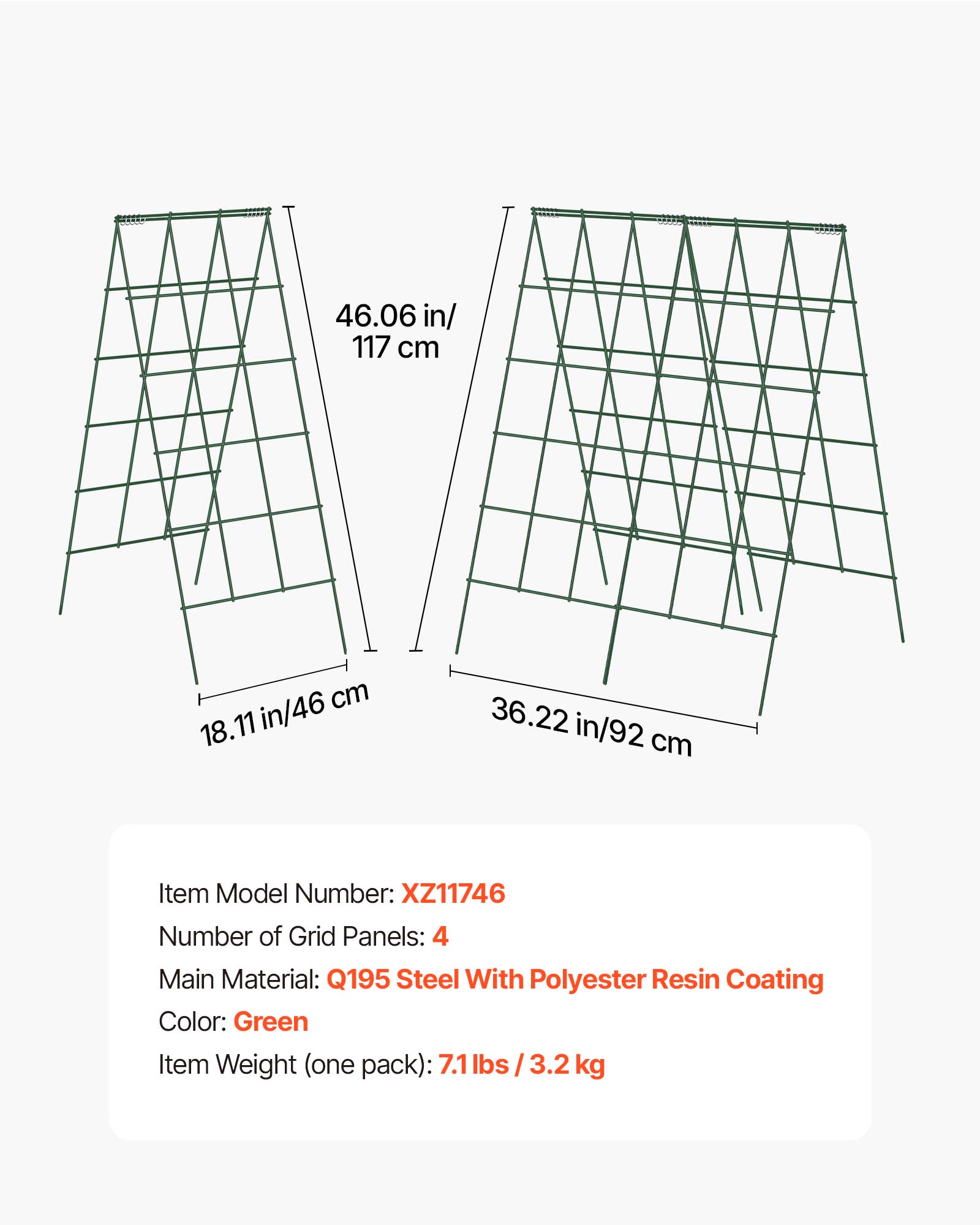 46.06 in / 117 cm  
18.11 in / 46 cm  
36.22 in / 92 cm  

Item Model Number: XZ11746  
Number of Grid Panels: 4  
Main Material: Q195 Steel With Polyester Resin Coating  
Color: Green  
Item Weight (one pack): 7.1 lbs / 3.2 kg