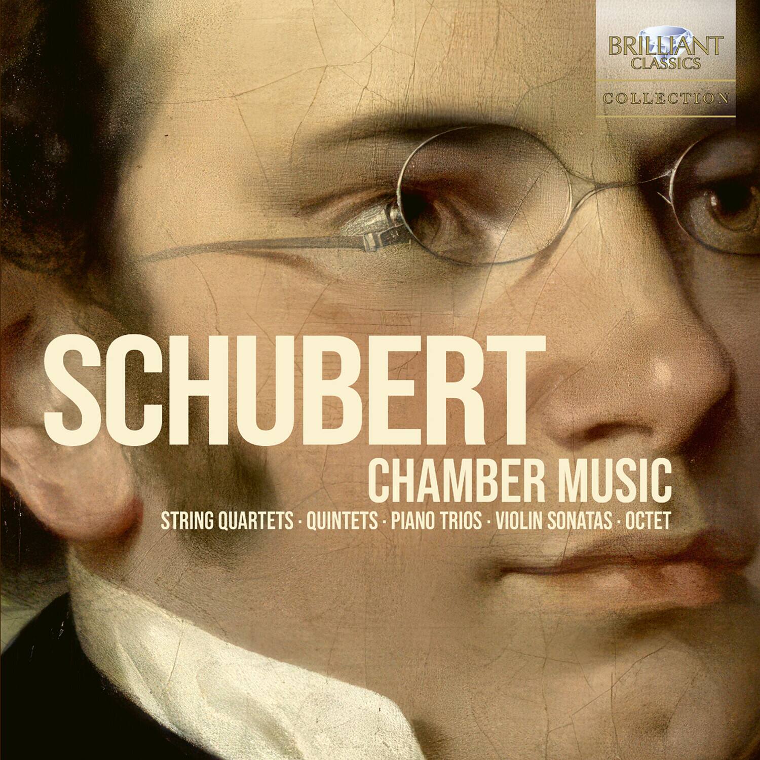 BRILLIANT CLASSICS COLLECTION  
SCHUBERT  
CHAMBER MUSIC  
STRING QUARTETS - QUINTETS - PIANO TRIOS - VIOLIN SONATAS - OCTET