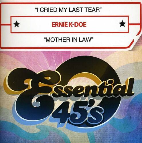 "I CRIED MY LAST TEAR"  
ERNIE K-DOE  
"MOTHER IN LAW"  

Essential 45's