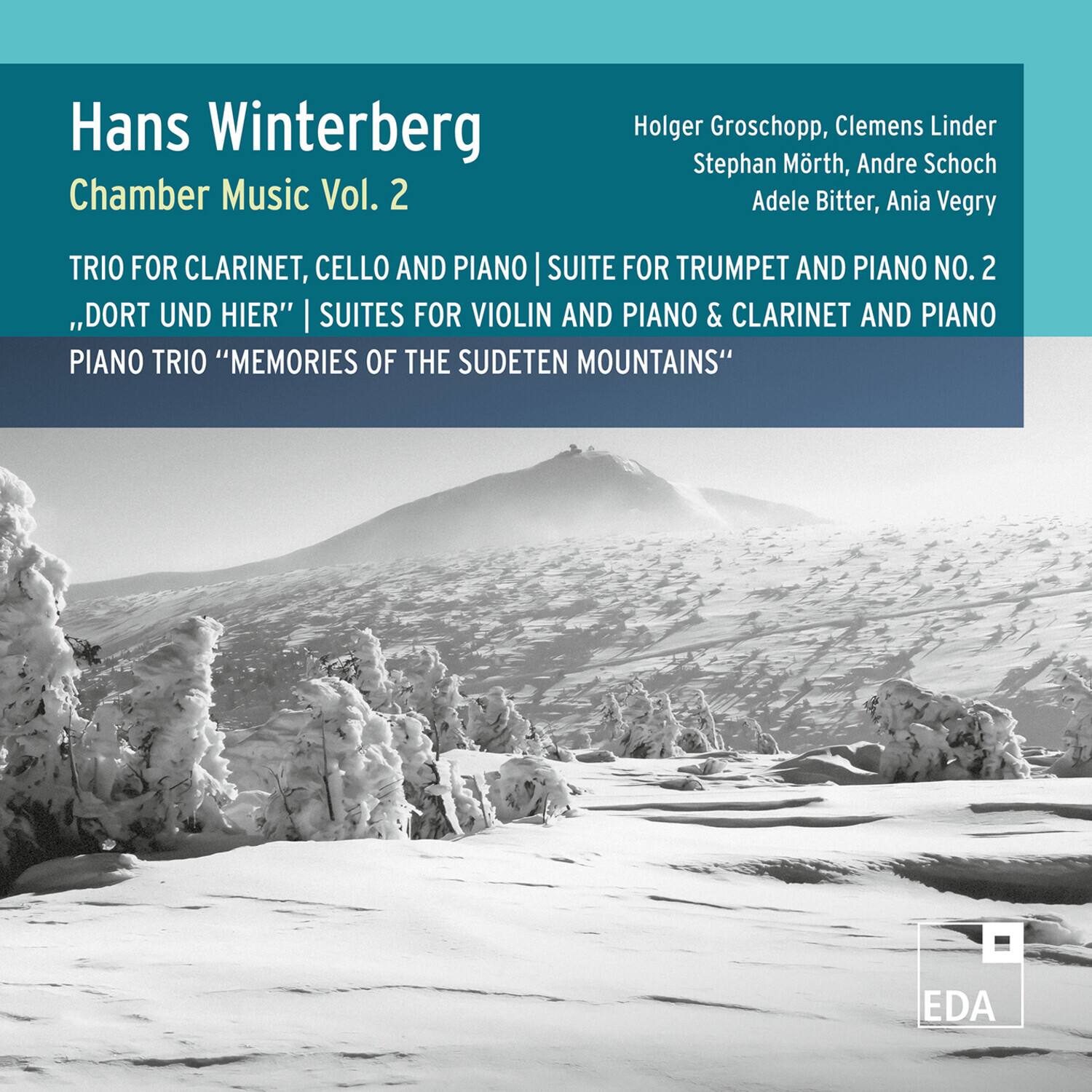 Hans Winterberg  
Chamber Music Vol. 2  

Holger Groschopp, Clemens Linder  
Stephan Mrth, André Schoch  
Adele Bitter, Ania Vegry  

TRIO FOR CLARINET, CELLO AND PIANO | SUITE FOR TRUMPET AND PIANO NO. 2  
,,DORT UND HIER'' | SUITES FOR VIOLIN AND PIANO & CLARINET AND PIANO  
PIANO TRIO "MEMORIES OF THE SUDETEN MOUNTAINS"  

EDA