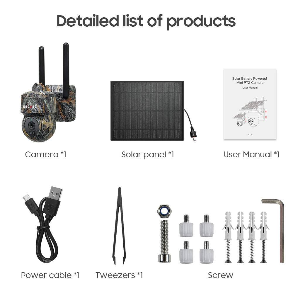 Detailed list of products

- Camera *1
- Solar panel *1
- User Manual *1
- Power cable *1
- Tweezers *1
- Screw