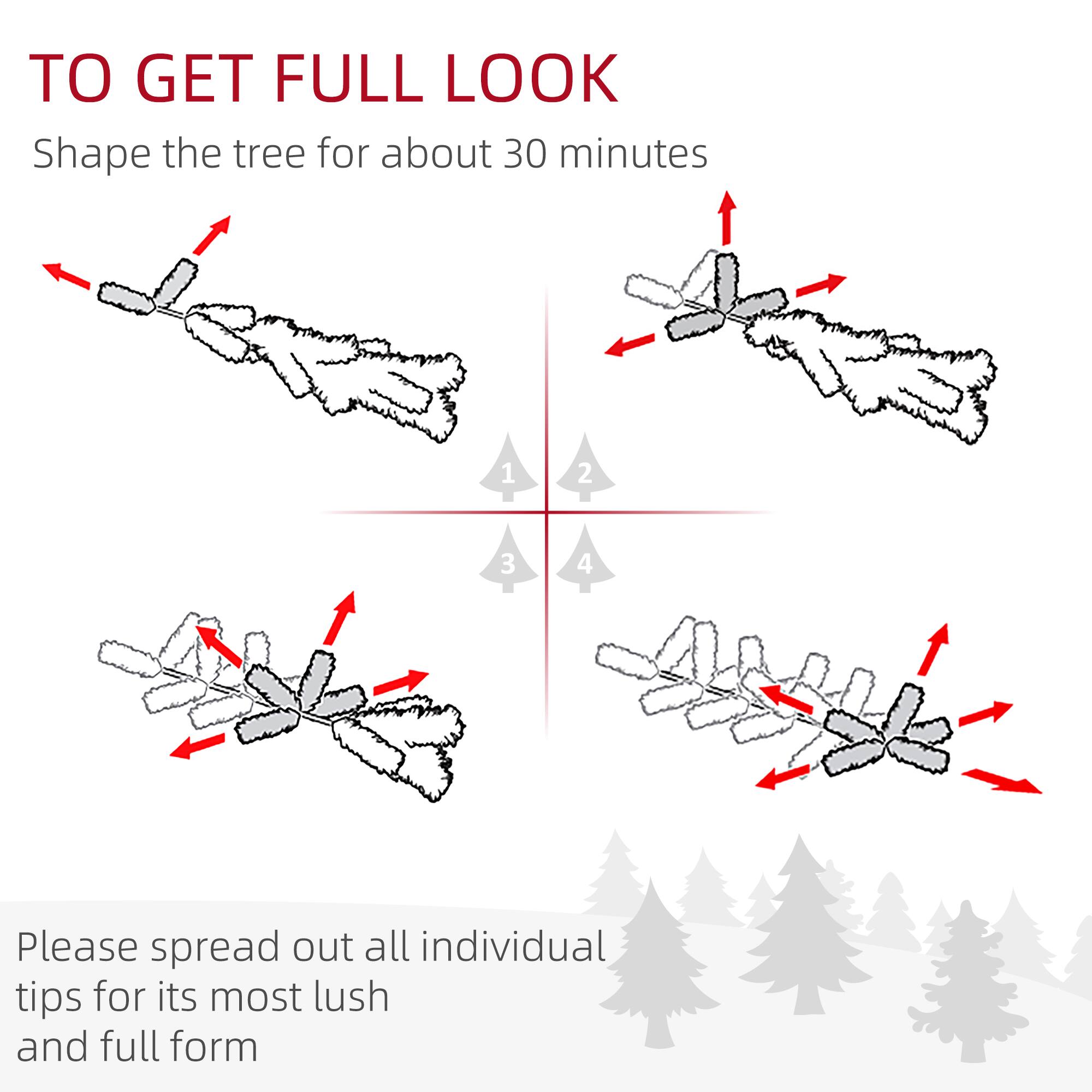 TO GET FULL LOOK

Shape the tree for about 30 minutes

1. Spread out the branches.
2. Adjust the branches to form a fuller shape.
3. Spread out the individual tips.
4. Ensure all tips are spread out for a lush and full form.

Please spread out all individual tips for its most lush and full form.