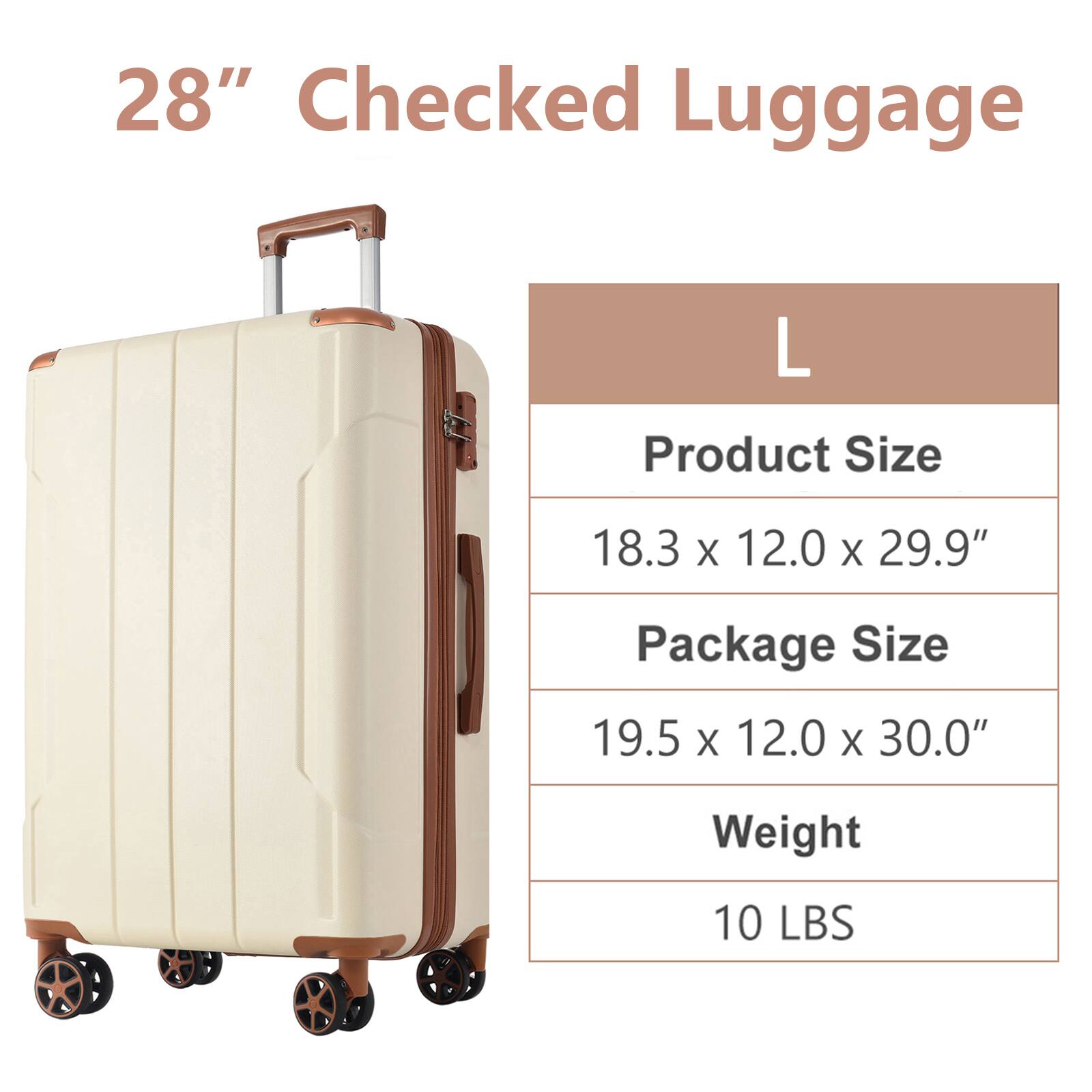 28" Checked Luggage

L

Product Size  
18.3 x 12.0 x 29.9"

Package Size  
19.5 x 12.0 x 30.0"

Weight  
10 LBS