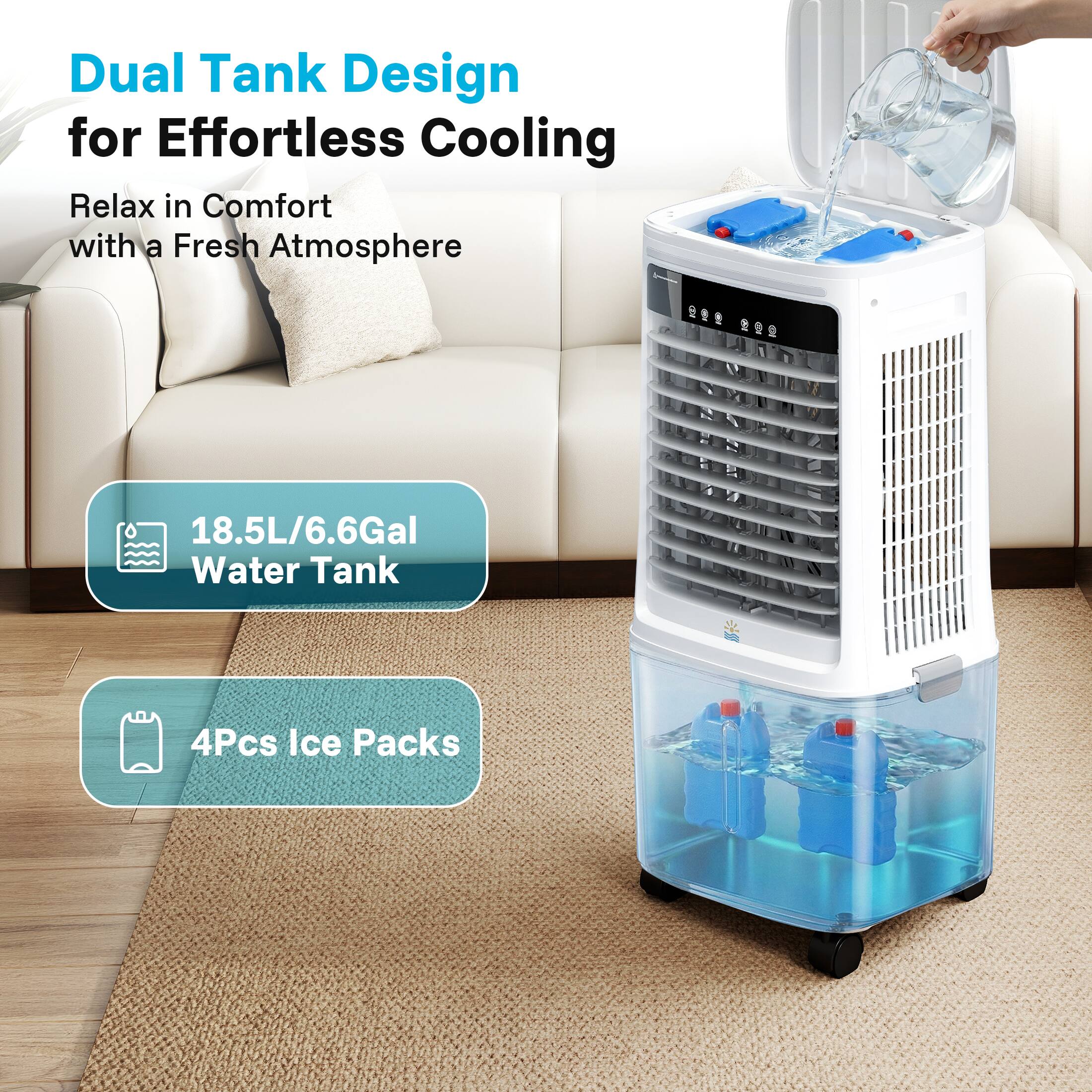 Dual Tank Design for Effortless Cooling  
Relax in Comfort with a Fresh Atmosphere  

18.5L/6.6Gal Water Tank  
4Pcs Ice Packs