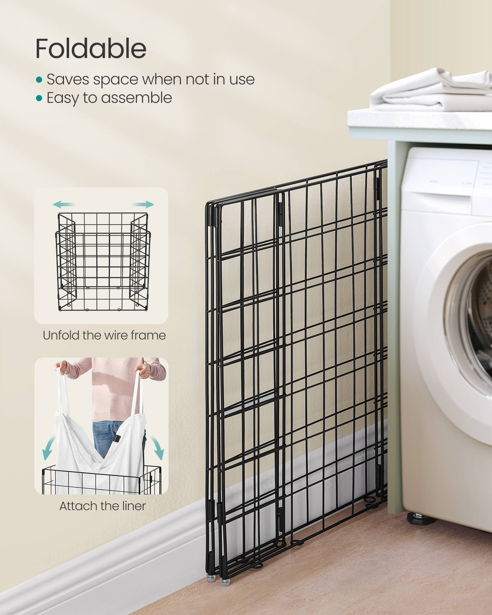 Foldable  
- Saves space when not in use  
- Easy to assemble  

Unfold the wire frame  
Attach the liner