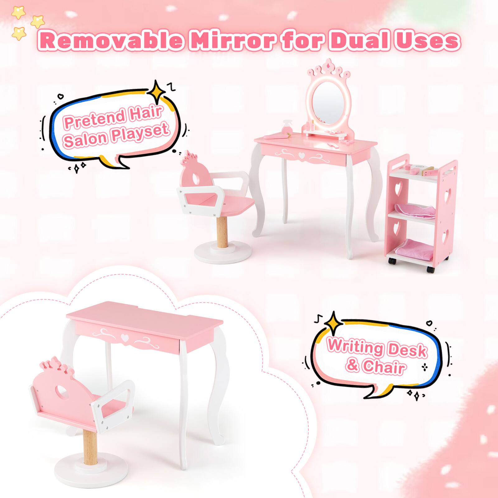 Removable Mirror for Dual Uses  
Pretend Hair Salon Playset  
Writing Desk & Chair