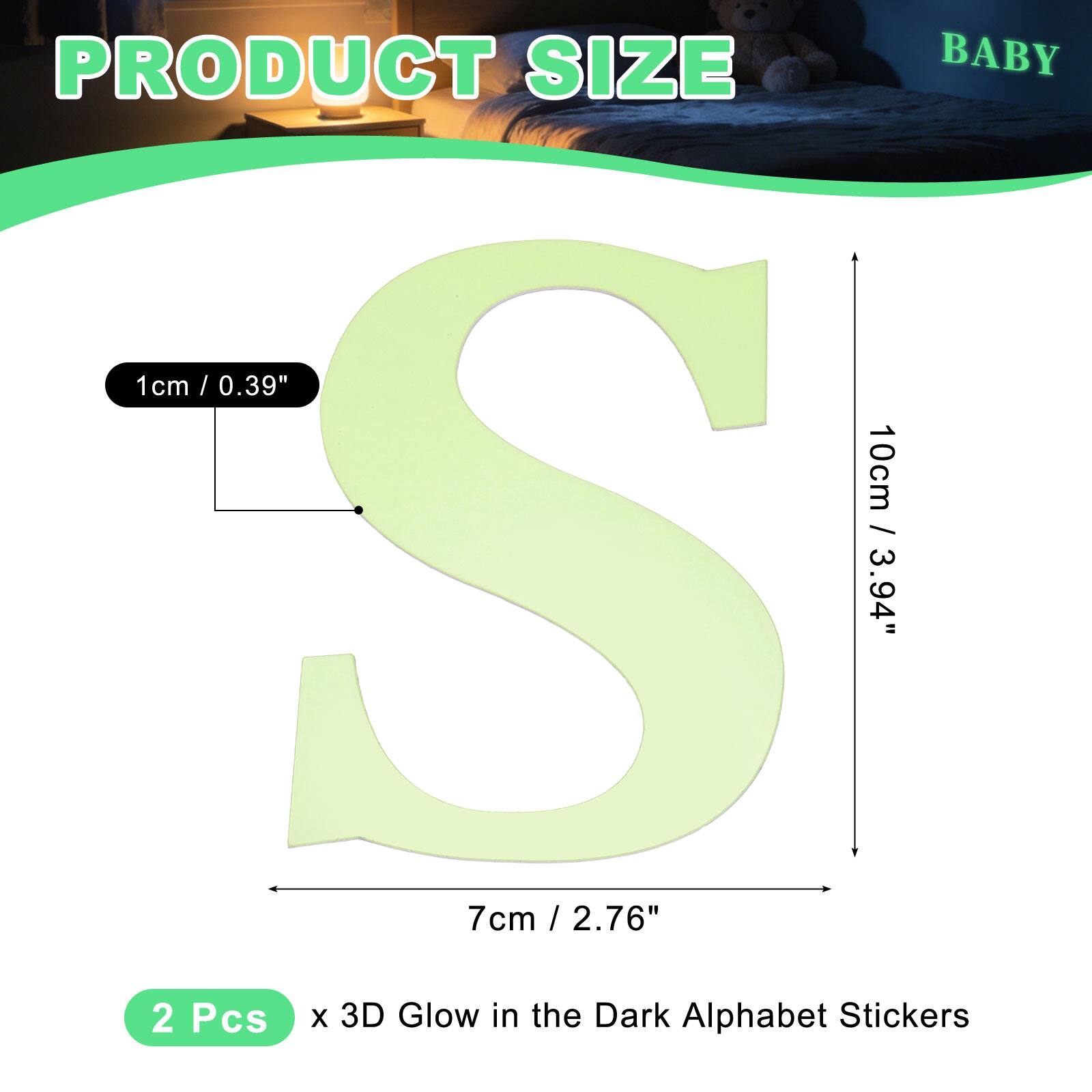PRODUCT SIZE

BABY

1cm / 0.39"  
10cm / 3.94"  
7cm / 2.76"  

2 Pcs x 3D Glow in the Dark Alphabet Stickers